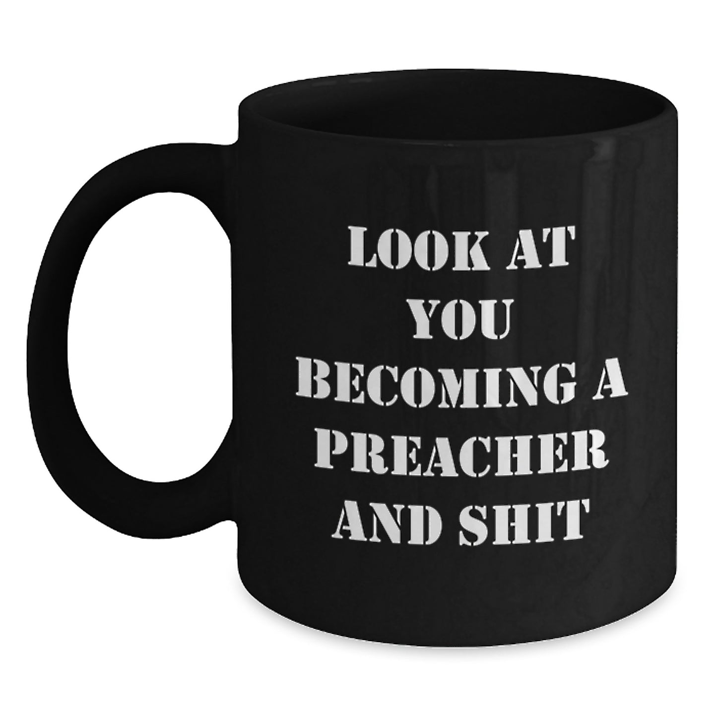 Funny Preacher Gifts, Black Coffee Mug for Graduation with Quote 'Look At You Becoming A Preacher And Shit' from Family to Friend, Unique Graduation Gifts for Preacher, 11oz or 15oz Ceramic Mug - Main