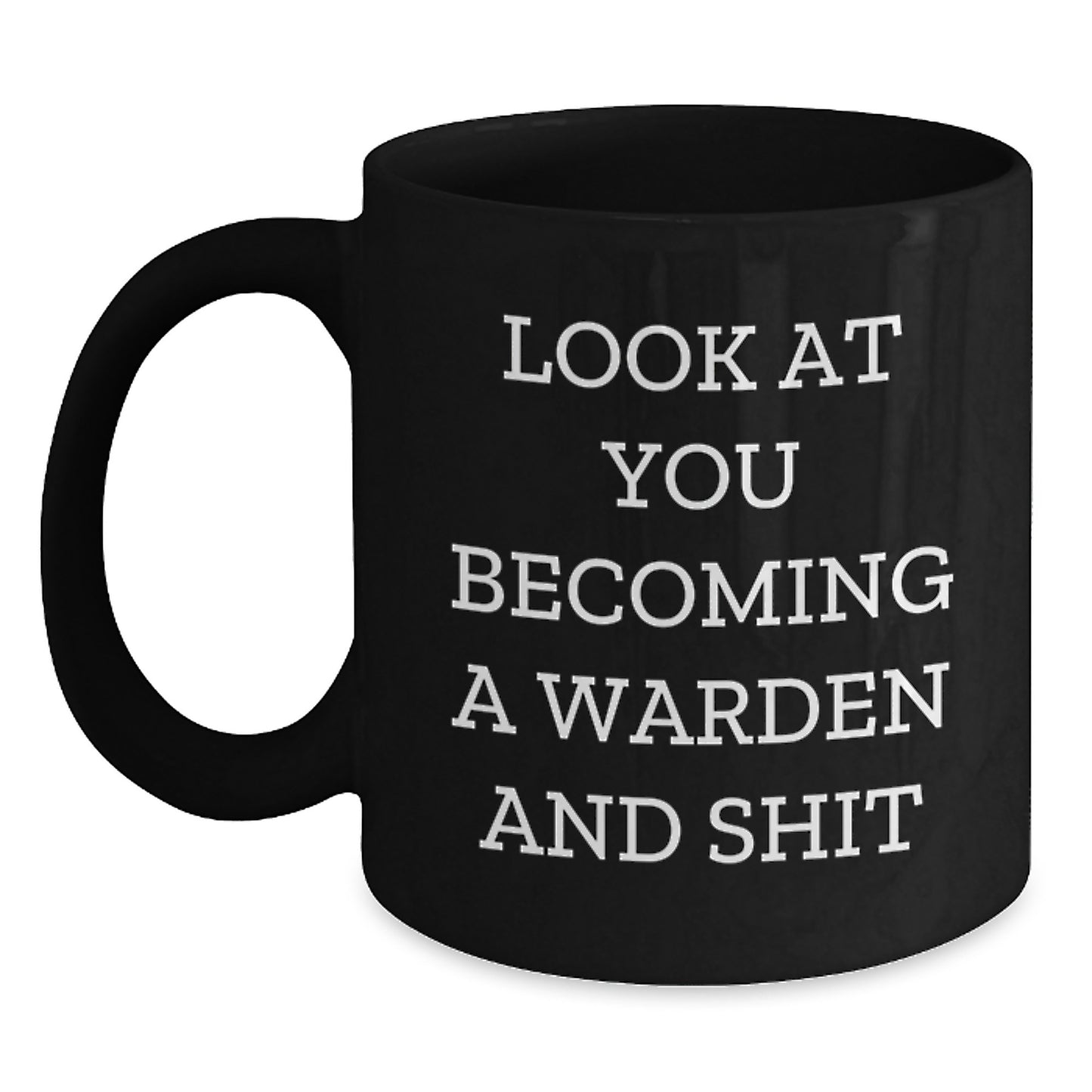 Warden Graduation Gifts - Funny Black Coffee Mug, 'Look At You Becoming A Warden And Shit' - Gifts from Friends, Coworkers, Family - Unique Graduation Mugs for Warden, Men, Women - Main