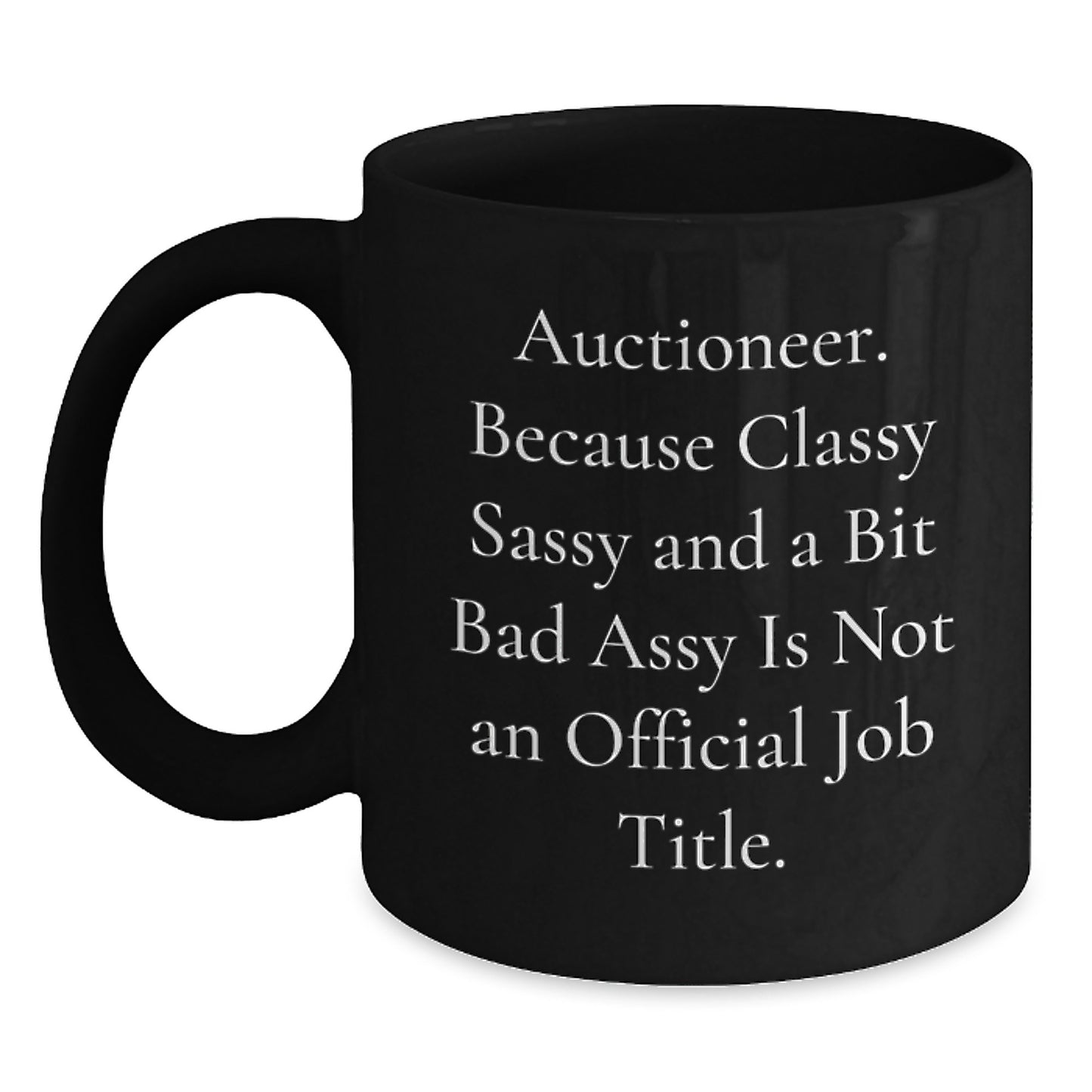 Auctioneer Gifts, Funny Quote Coffee Mug for Graduation, Black 11oz or 15oz, Microwave and Dishwasher Safe Gifts from Friends to Auctioneer - Main
