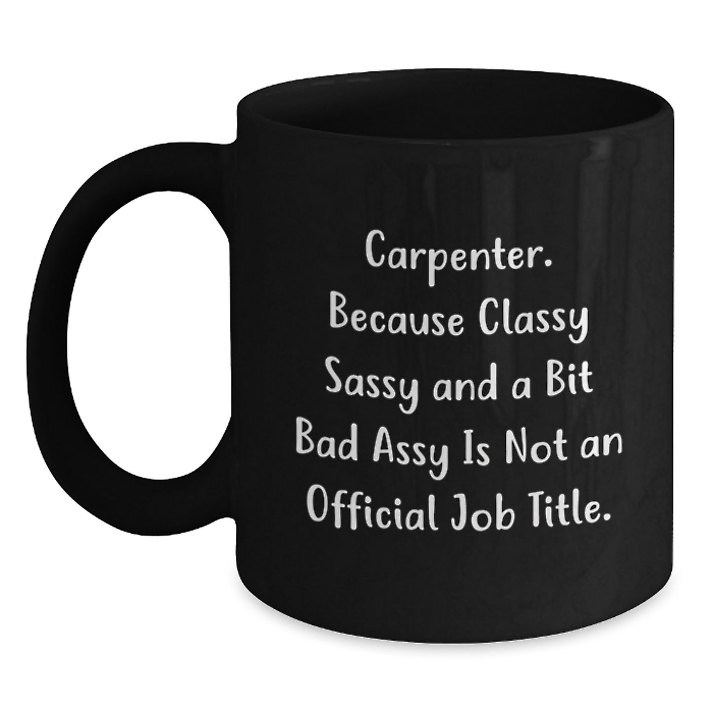 Funny Carpenter Gifts, Black Coffee Mug for Graduation, 'Carpenter. Because Classy Sassy And A Bit Fearlessy Is Not An Official Job Title.' Quotes, Gifts from Friends for Men, Unique Graduation Gifts - Main