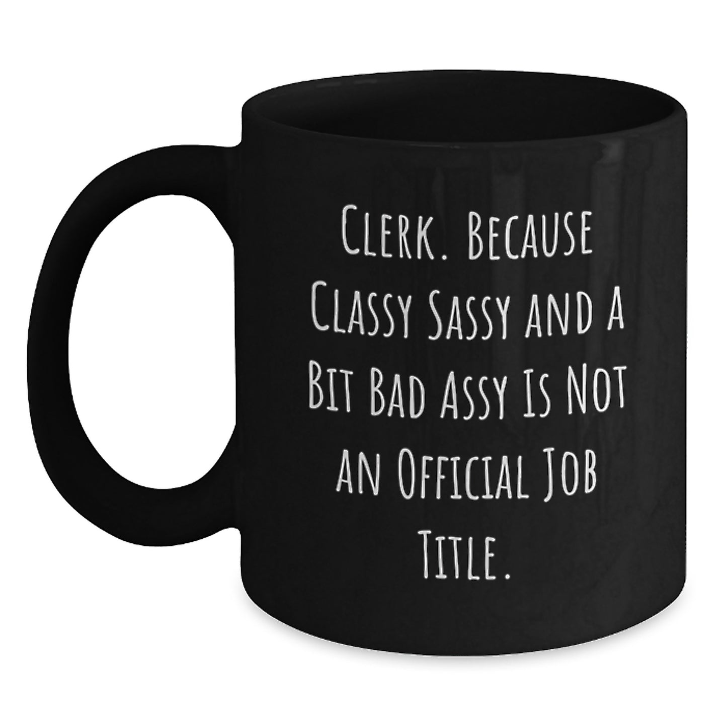 Funny Clerk Gifts, 'Clerk Because Classy Sassy And A Bit Fearlessy Is Not An Official Job Title' Black Coffee Mug for Clerk Graduation, Gifts from Friends, Coworkers, Family - Main