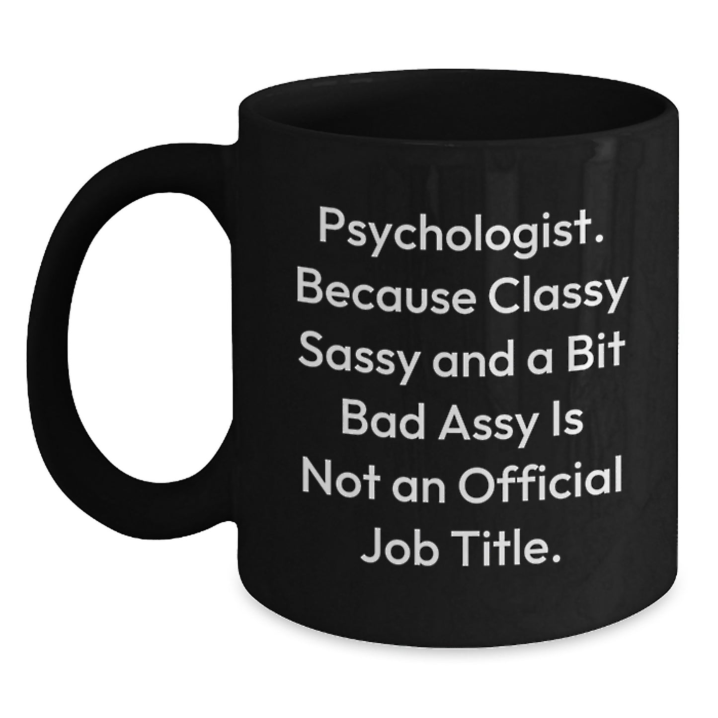 Psychologists Gifts from Friends for 'Psychologist. Because Classy Sassy And A Bit Fearlessy Is Not An Official Job Title.' Black Coffee Mug, Graduation Unique Gifts - Main