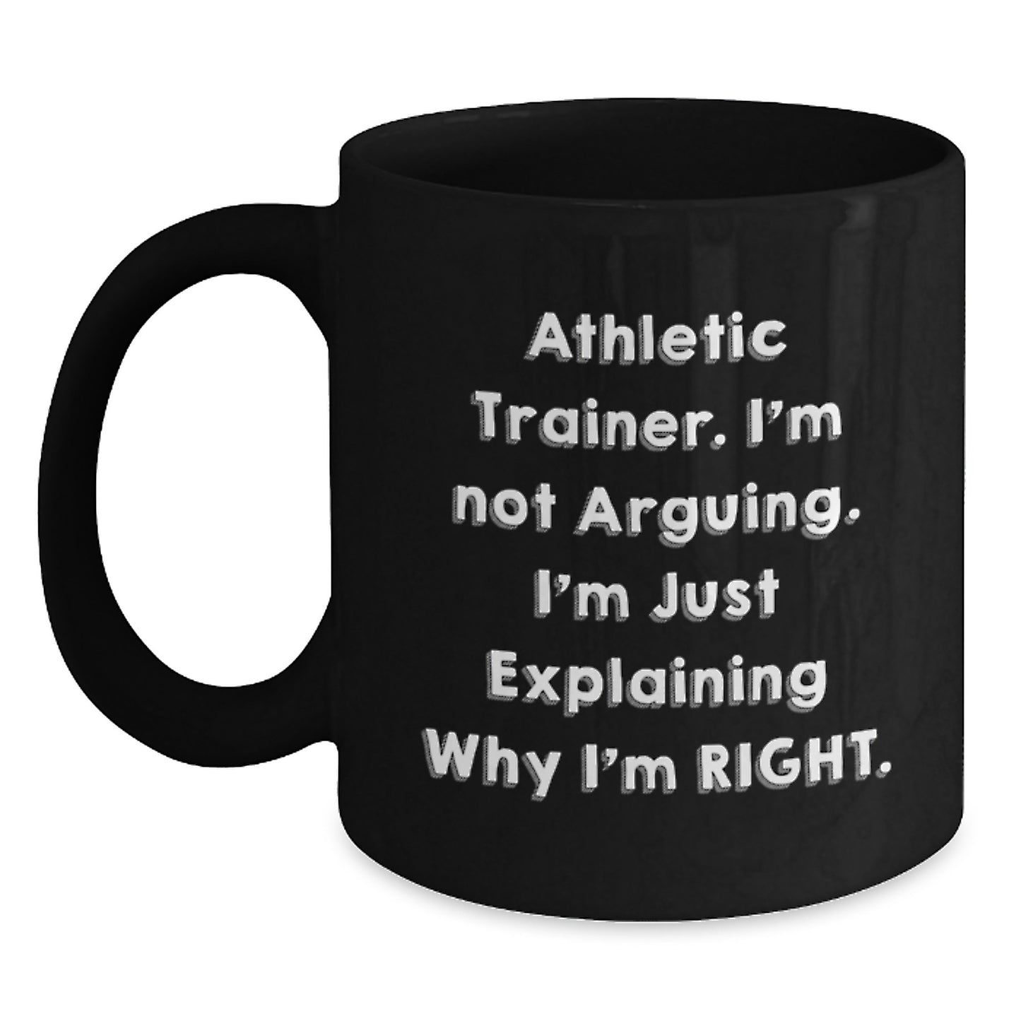 Funny Athletic Trainer Gifts, Black Coffee Mug - 'I'm Not Arguing, I'm Just Explaining Why I'm Right' Graduation Present for Men, Friends, Coworkers, from Family - Main