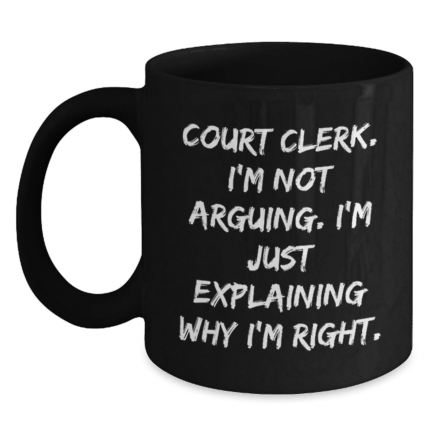 Court Clerk Humor Gifts from Friends and Family, Just Explaining Why I'm Right Black Coffee Mug, Graduation Unique Gifts - Main
