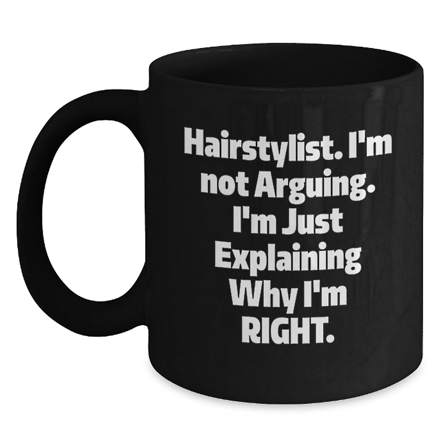 Funny Hairstylist Gifts from Friends for Graduation, Black Coffee Mug with 'I'm Not Arguing, I'm Just Explaining Why I'm Right' Quote, Microwave and Dishwasher Safe - Main