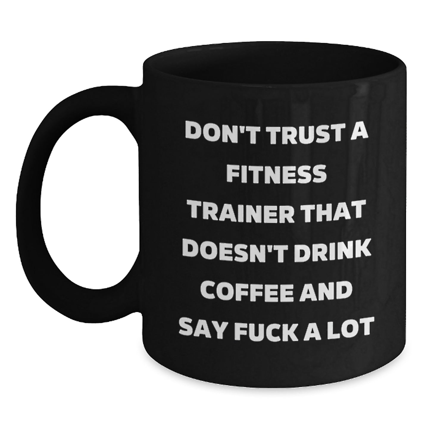 Funny Fitness Trainer Gifts from Friends - Black Coffee Mug for Graduation 'Don't Trust A Fitness Trainer...' - Main