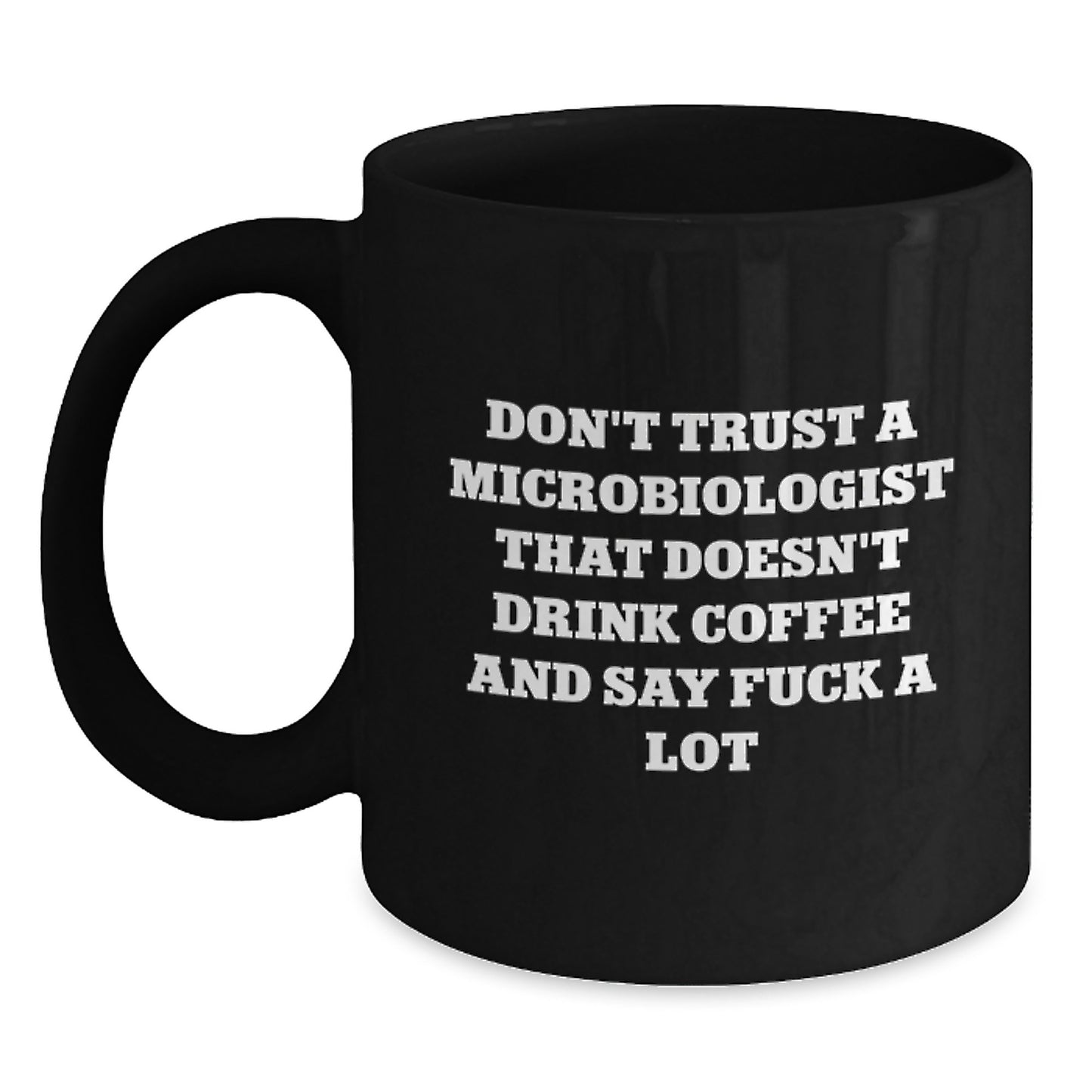 Funny Microbiologist Gifts - 'Don't Trust A Microbiologist That Doesn't Drink Coffee And Say F--k A Lot' Black Coffee Mug for Graduation, Gifts from Friends to Microbiologist - Main