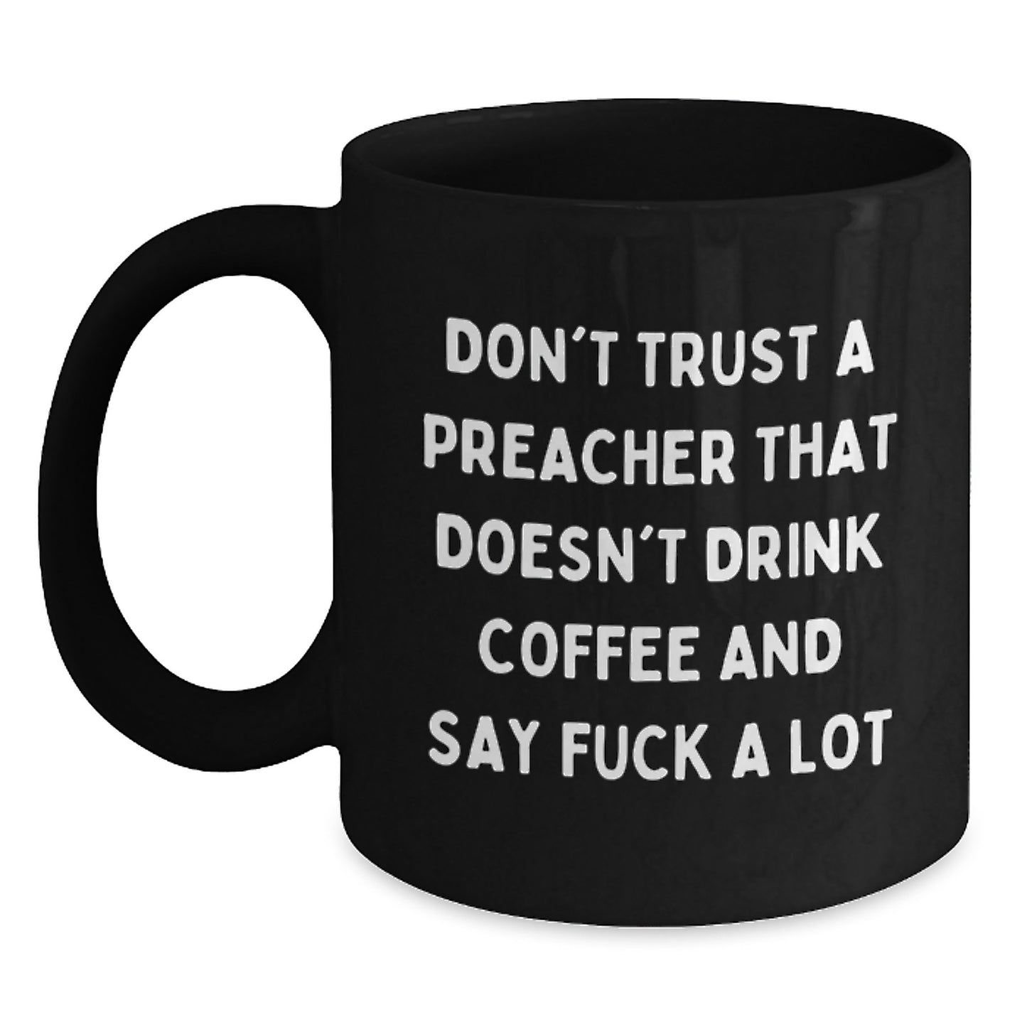 Funny Preacher Gifts for Graduation, Don't Trust a Preacher Without Coffee, Black Coffee Mug for Him or Her, Gifts from Men to Preacher Friends, Unique Preacher Mug - Main