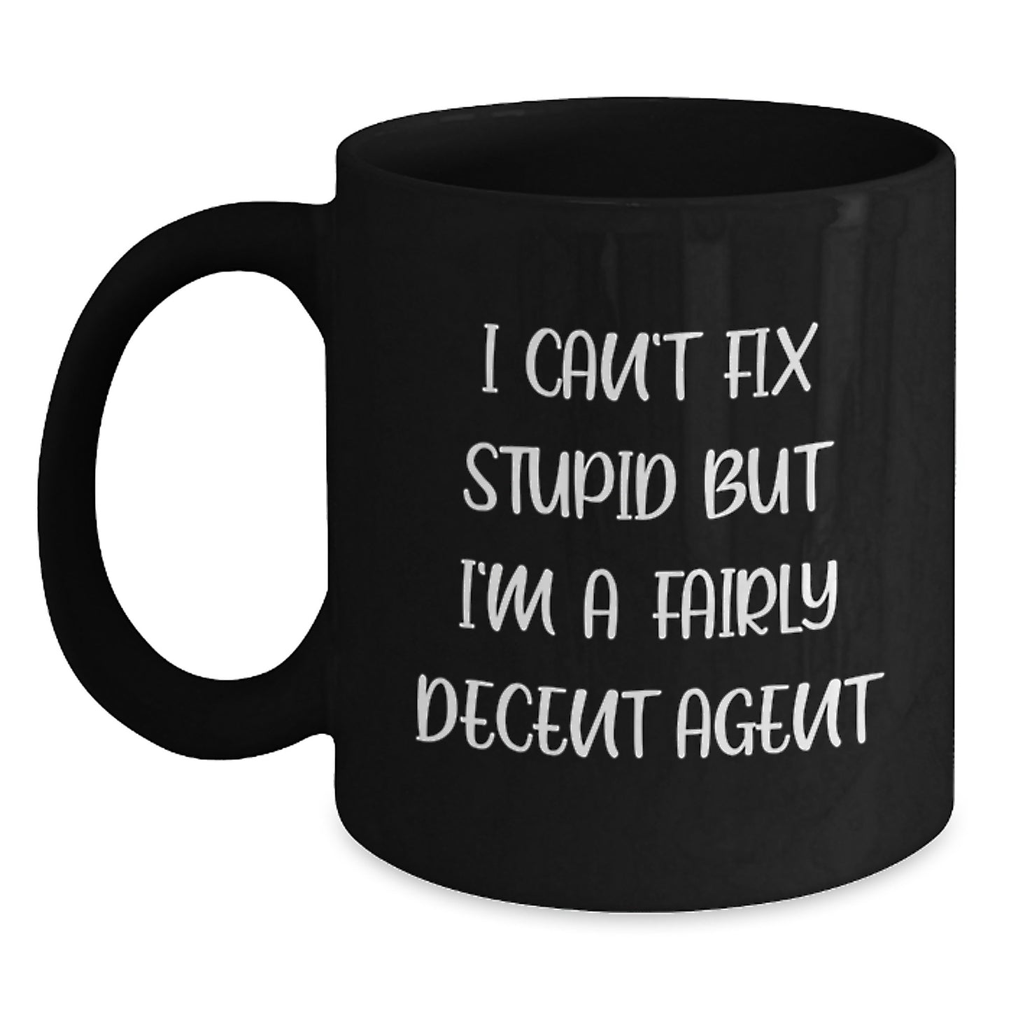 Funny Agent Gifts for Graduation - I Can't Fix Stupid But I'm A Fairly Decent Agent Black Coffee Mug, Gifts from Friends and Family - Main