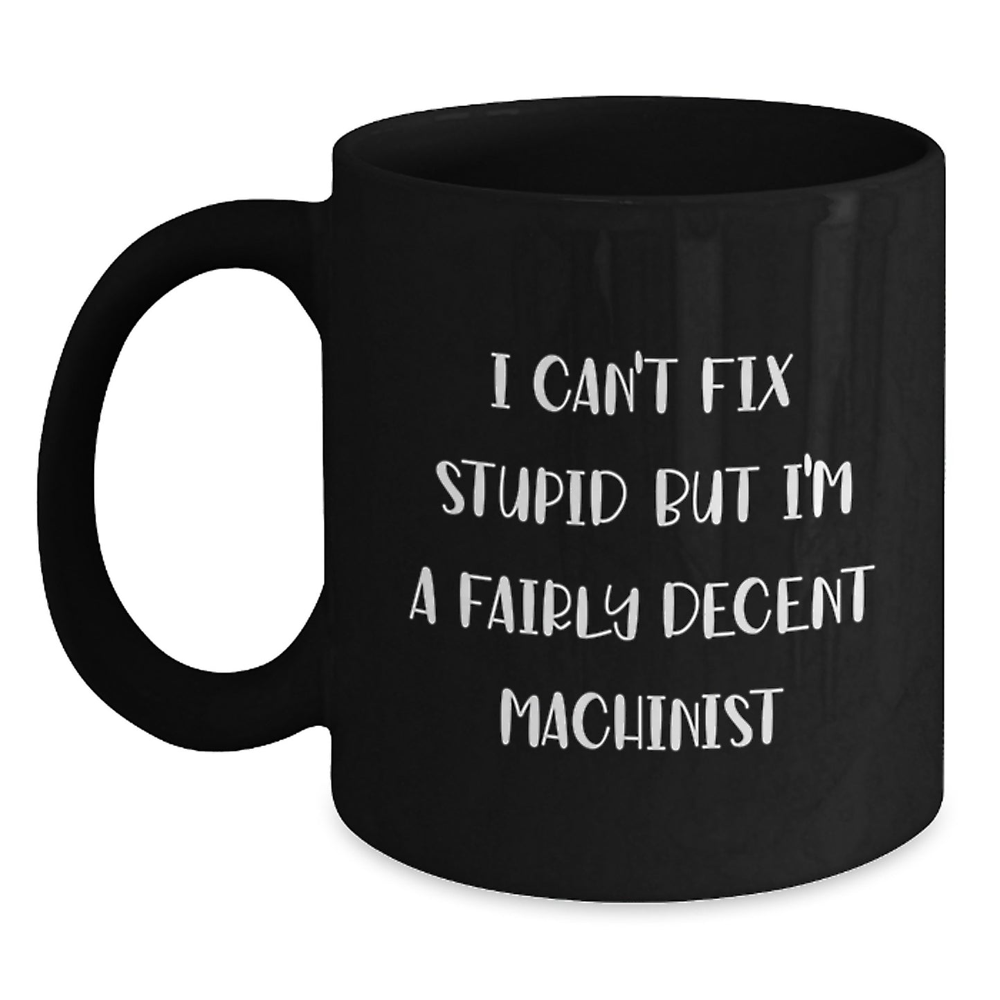 Funny Machinist Gifts from Friends - 'I Can't Fix Stupid' Black Coffee Mug for Machinist Graduation - Main