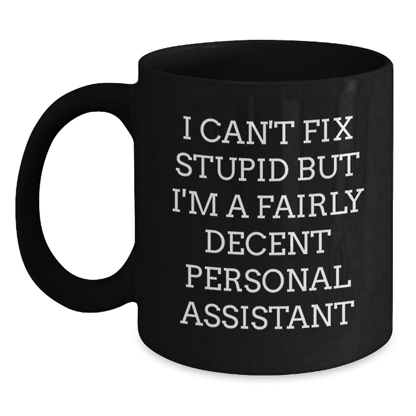 Funny Personal Assistant Gifts for Men from Coworkers - I Can't Fix Stupid But I'm A Fairly Decent Personal Assistant Black Coffee Mug, Graduation Unique Gifts - Main