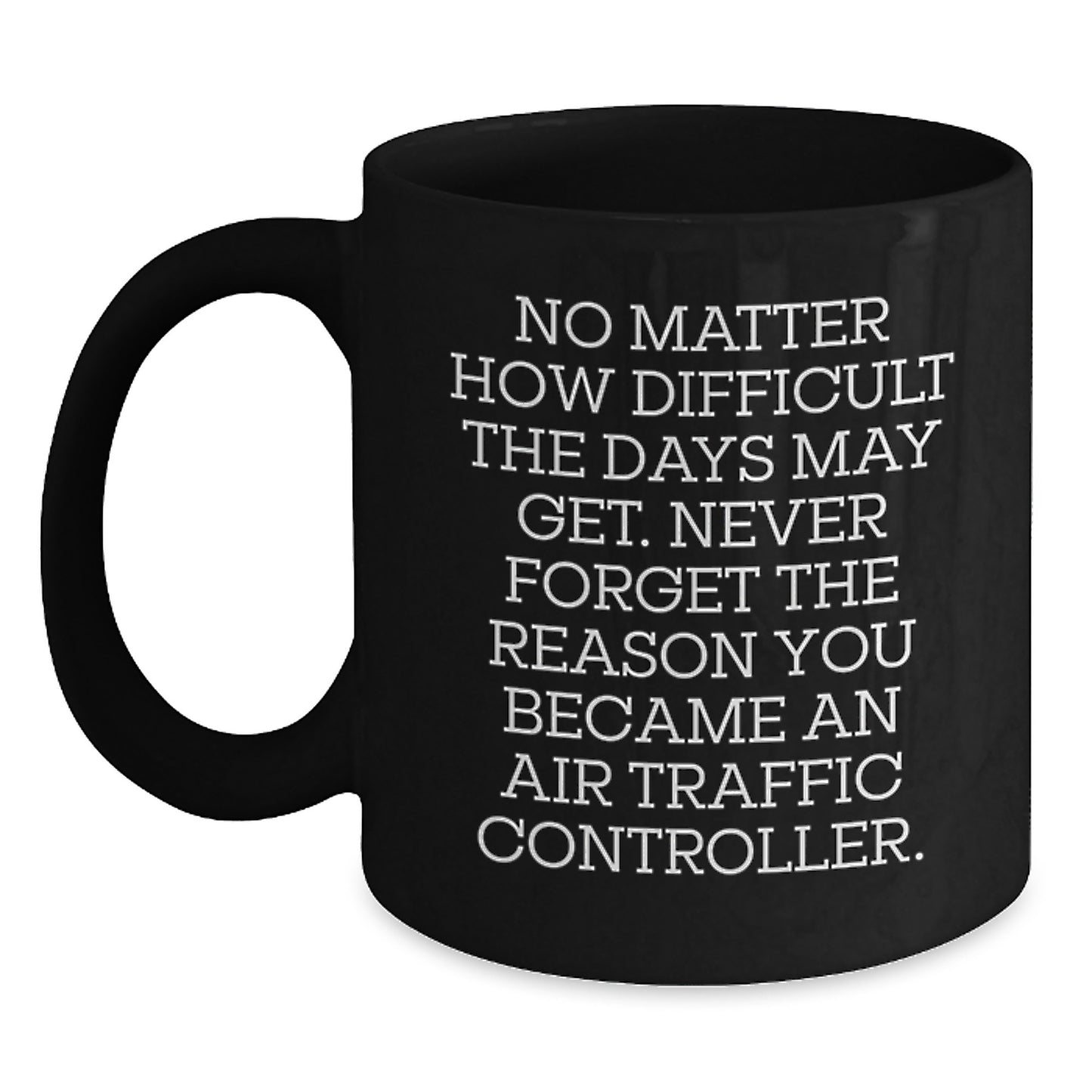 Air Traffic Controller Gifts, Funny Inspirational Quotes, Black Coffee Mug, 11oz or 15oz, Microwave and Dishwasher Safe, Graduation Unique Gifts from Friends to Air Traffic Controller - Main