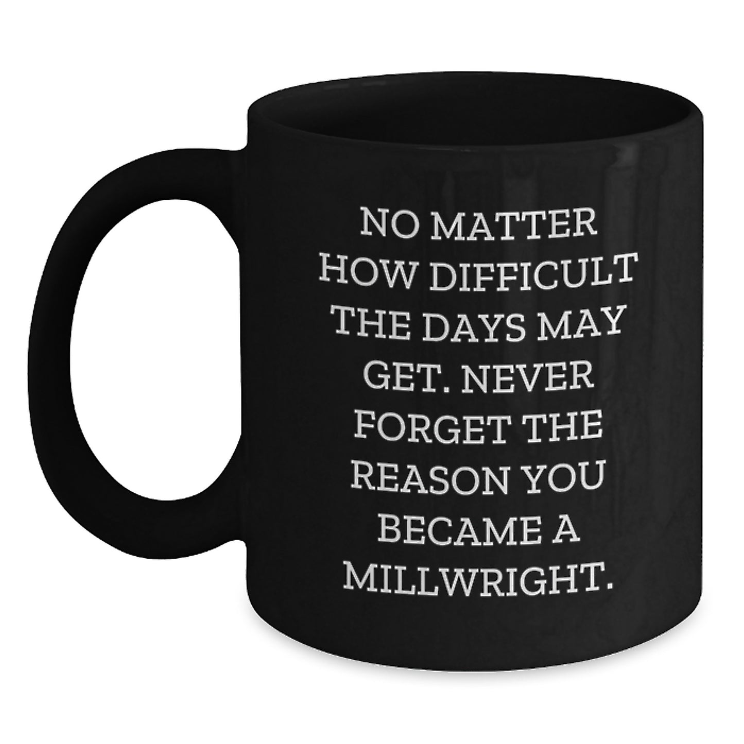Inspirational Millwright Gifts from Family, Friends, or Coworkers - 'No Matter How Difficult' Black Coffee Mug for Graduation - Main