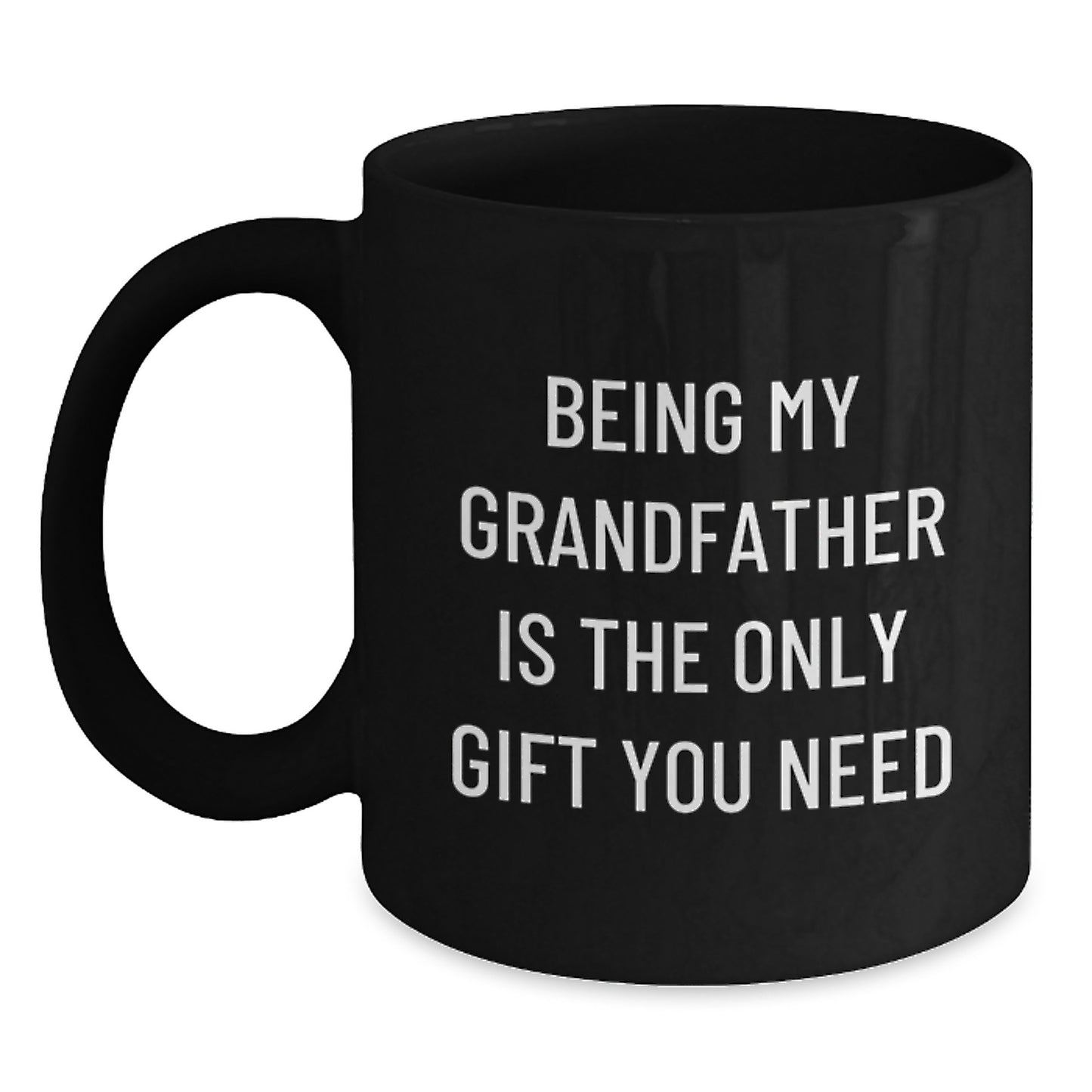 Funny Grandfather Gifts, Being My Grandfather Is The Only Gift You Need, Black Coffee Mug for Birthday, Gifts from Family to Grandfather, Gifts for Grandfather - Main