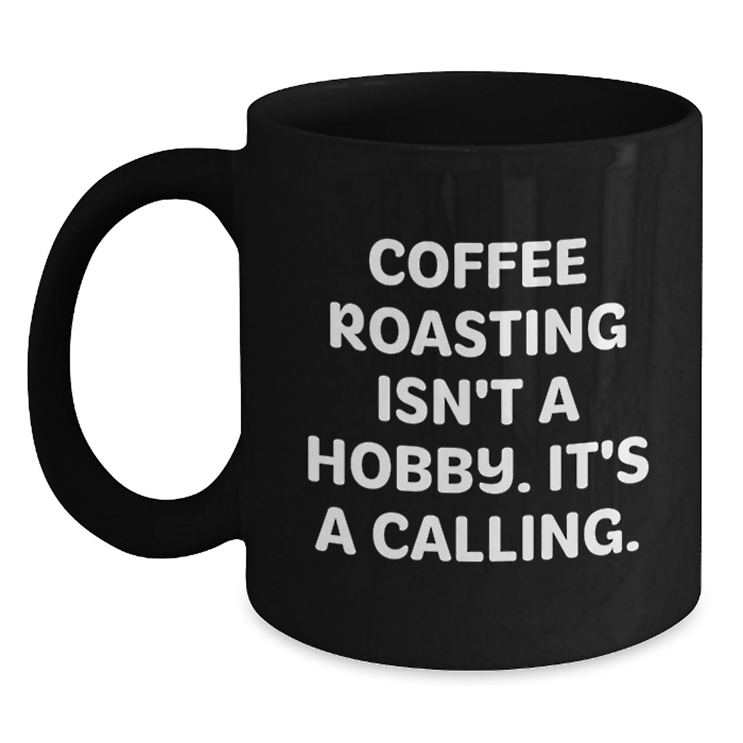 Coffee Roasting Isn't A Calling., Gift for Coffee Roasting Enthusiasts, Black Coffee Mug for Graduation, Funny Quote, Gifts from Friends to Family, Gifts for Coffee Lovers - Main