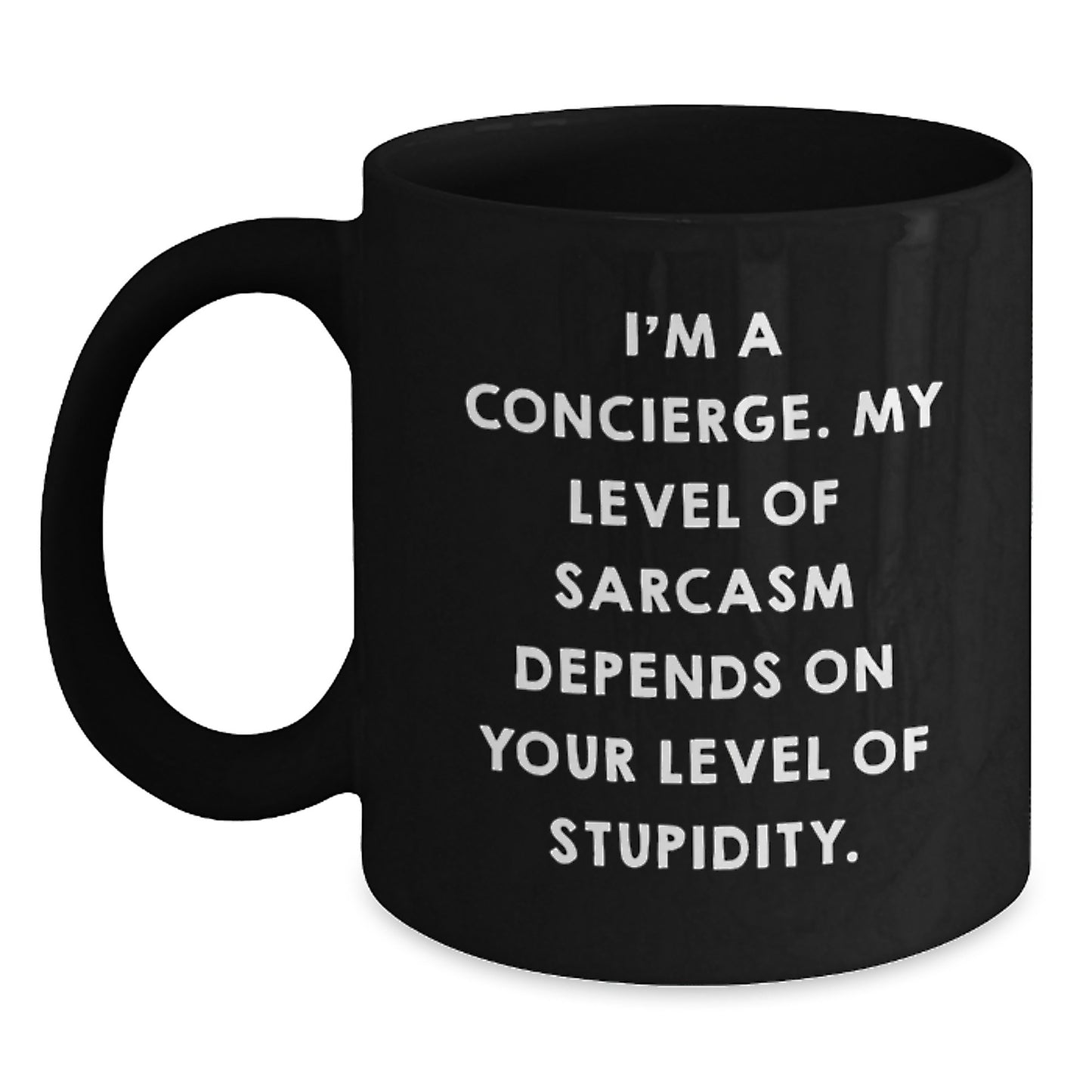 Funny Concierge Gifts from Friends for Graduation Unique Concierge Black Coffee Mugs, I'm A Concierge. My Level Of Sarcasm Depends On Your Level Of Stupidity., Gifts for Concierge - Main