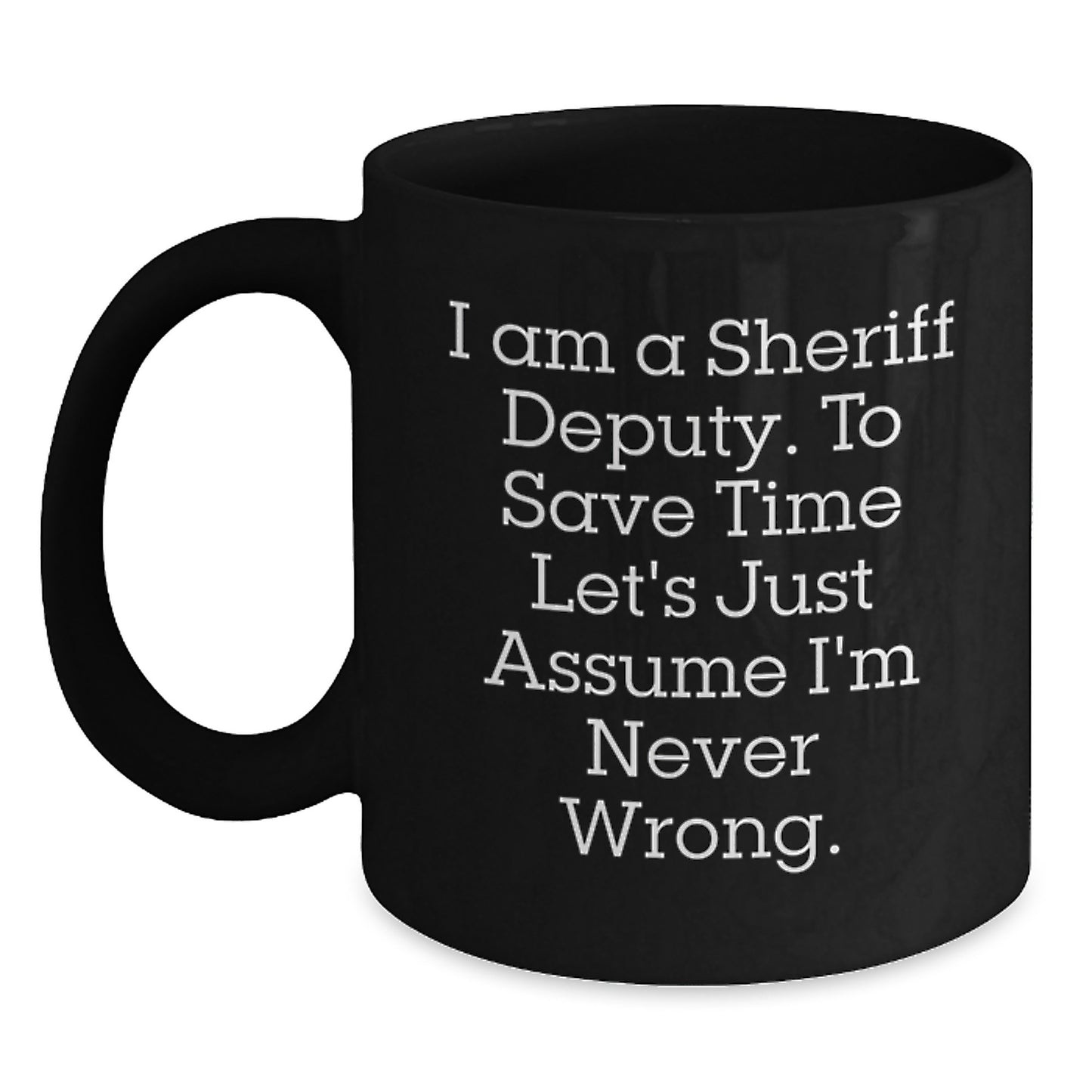 Sheriff Deputy Humor Gifts from Friends for Graduation Unique Sheriff Deputy Black Coffee Mugs with Funny Quote - Main