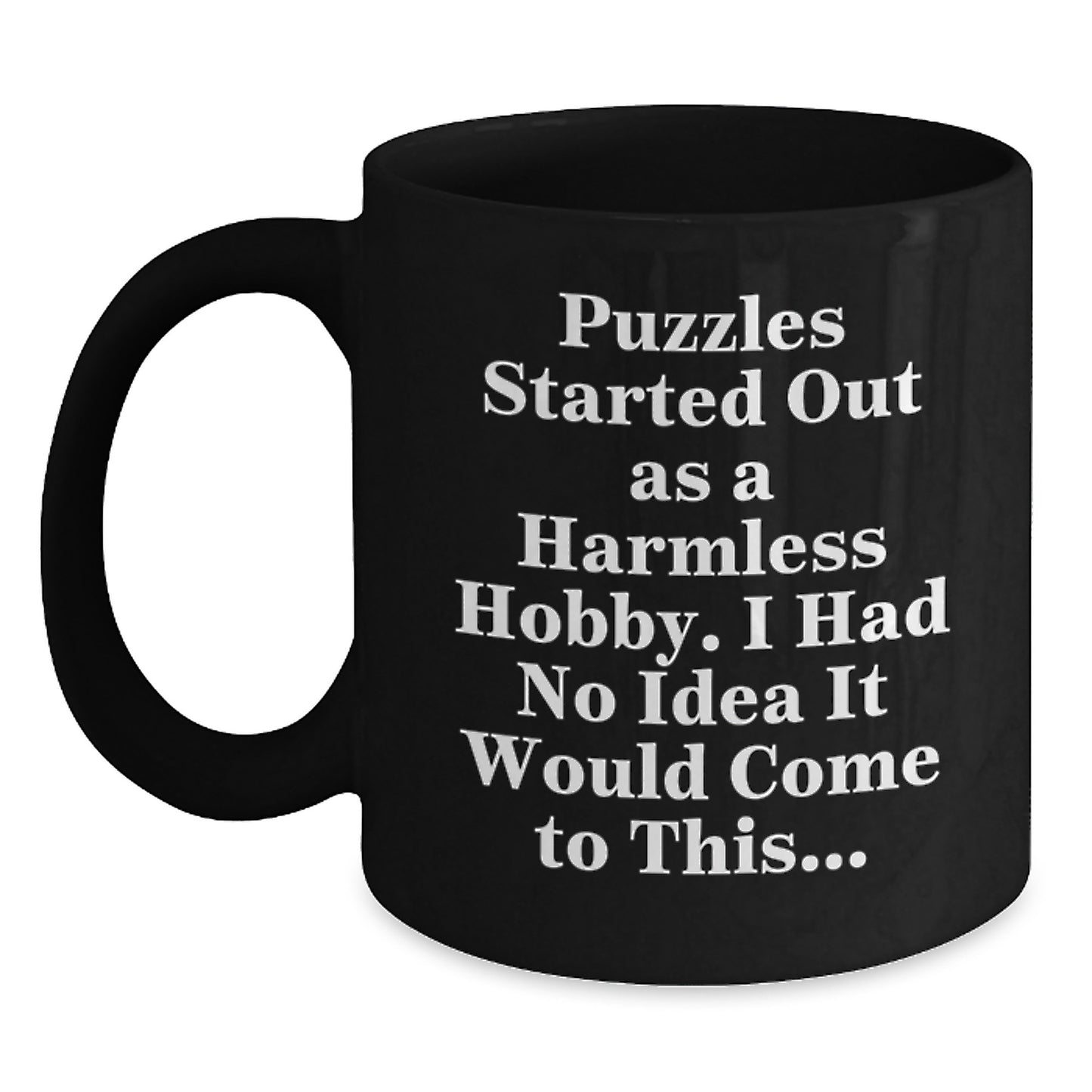 Puzzles Started Out As A Harmless Hobby Funny Birthday Unique Gifts for Puzzles Enthusiasts from Friends, Puzzles Lovers Black Coffee Mug - Main