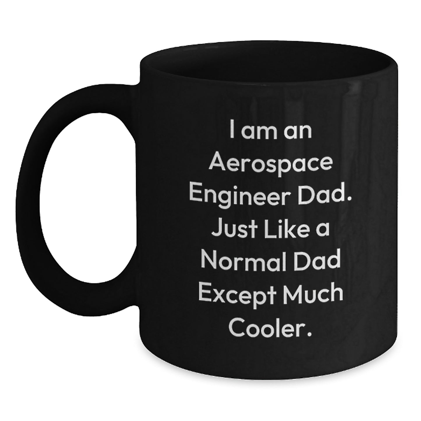 Aerospace Engineer Dad Gifts, Funny Black Coffee Mug for Birthday, 'I Am An Aerospace Engineer Dad' Quote - Main