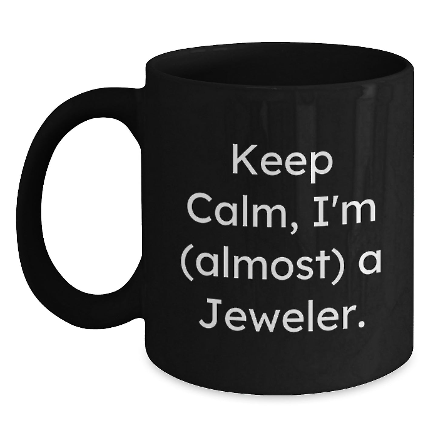Funny Jeweler Gifts, Keep Calm I'm (almost) A Jeweler, Black Coffee Mug for Birthday, Gifts from Friends to Jeweler, Gifts for Women, 11oz or 15oz - Main