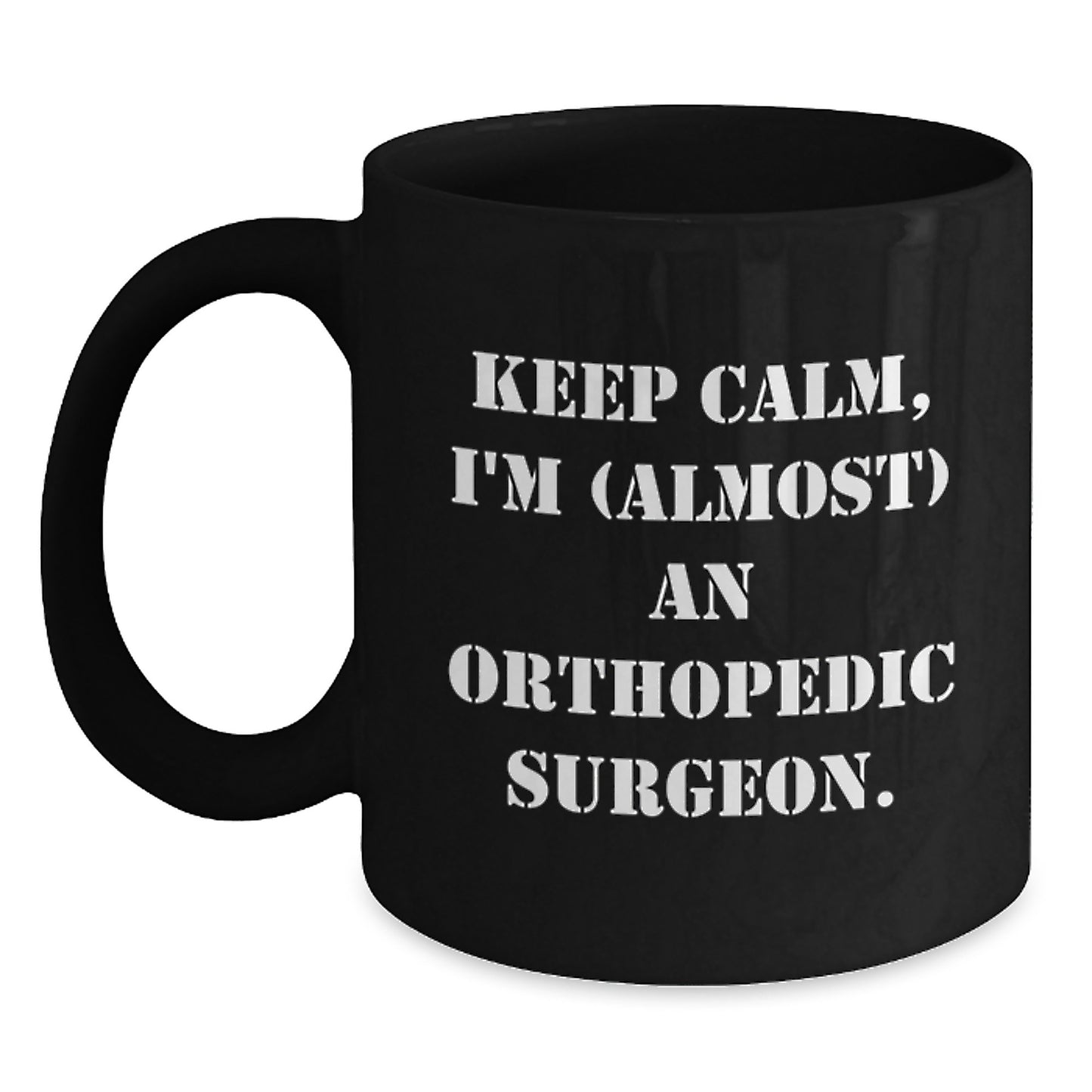 Keep Calm Orthopedic Surgeon Humor Black Coffee Mug Gifts for Birthday, Funny Quote from Friends, Family, or Coworkers - Main