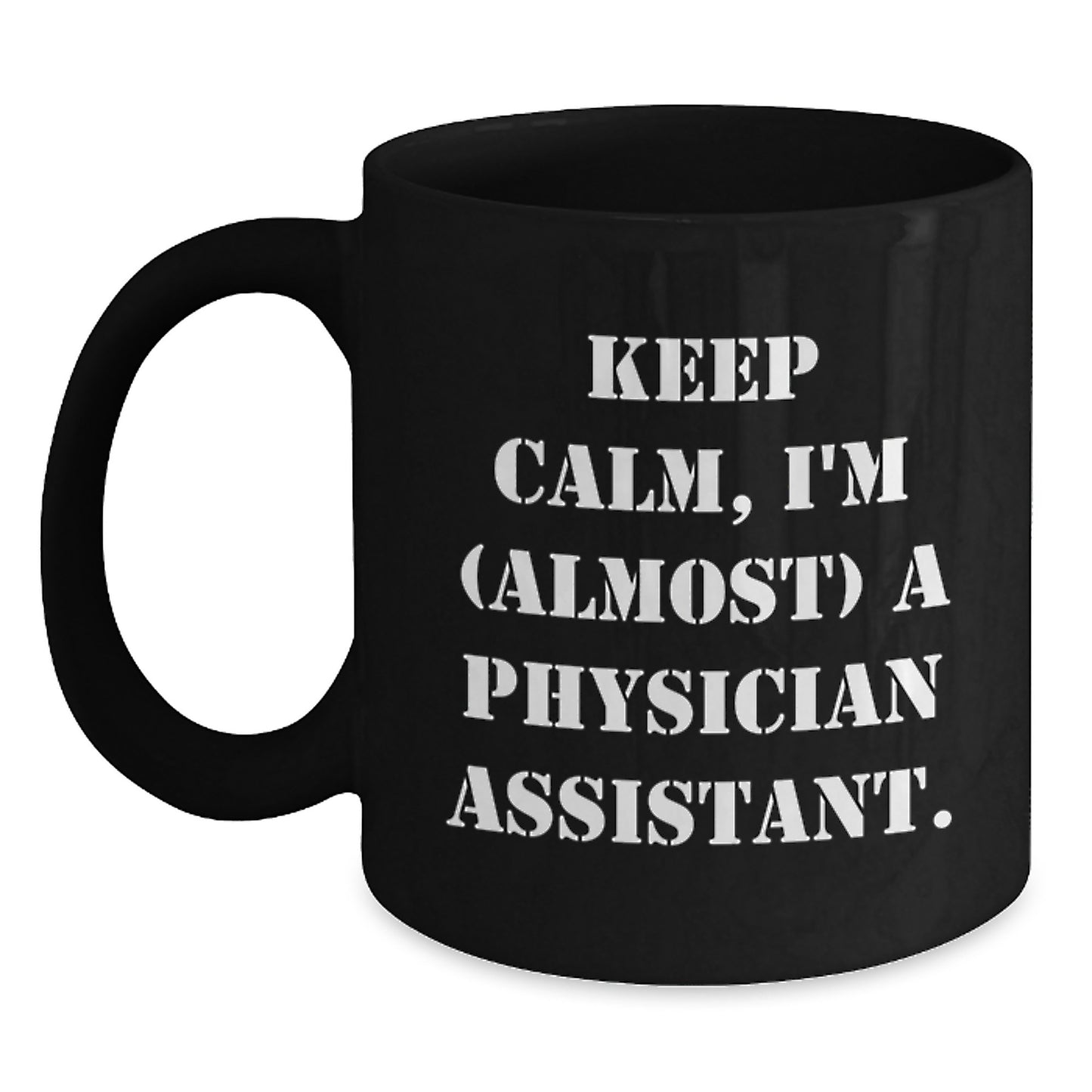 Funny Physician Assistant Gifts - 'Keep Calm, I'm (almost) A Physician Assistant.' Black Coffee Mug for Birthday from Friends, Coworkers, Family - Main