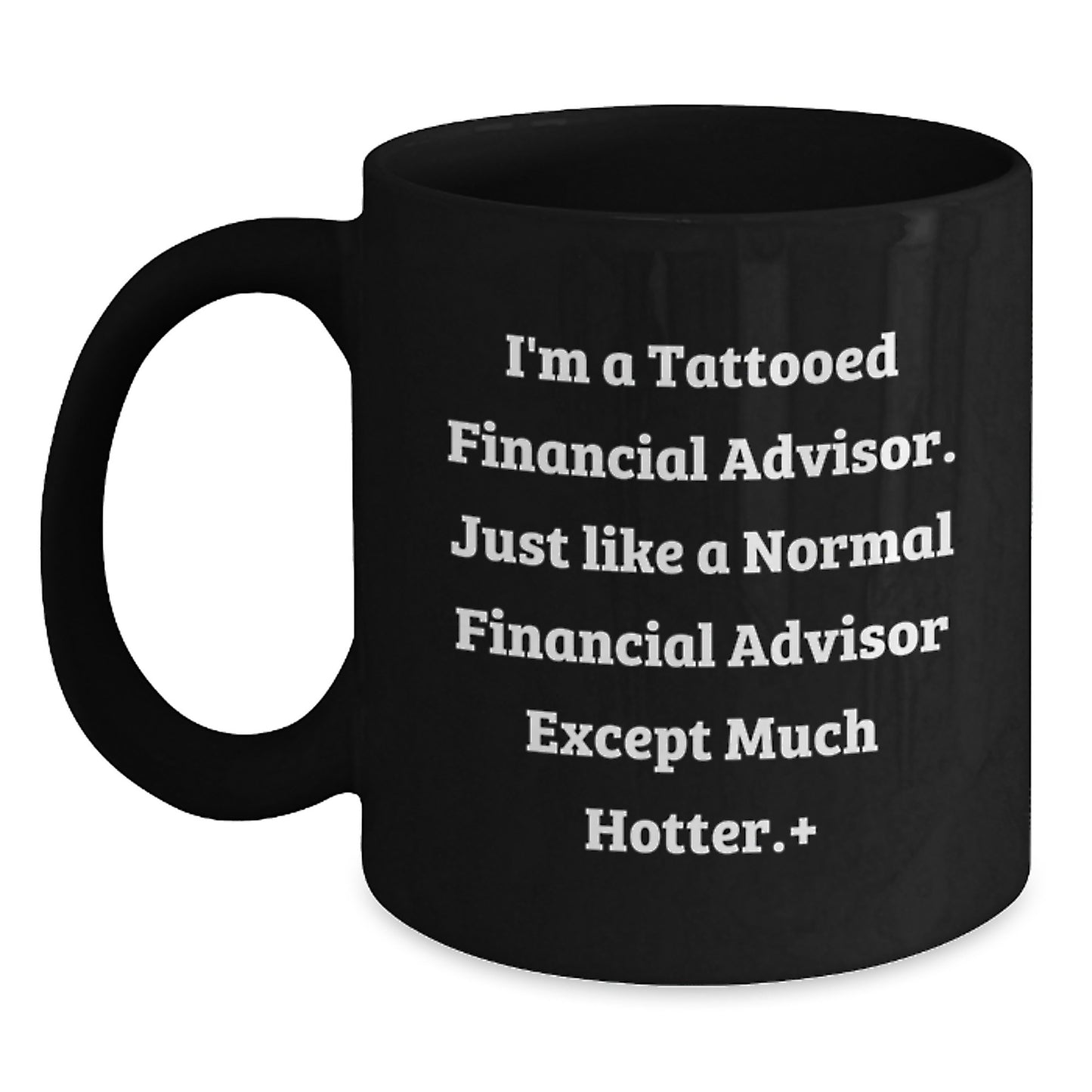 Funny Financial Advisor Gifts, Black Coffee Mug for Birthday, 'I'm A Tattooed Financial Advisor...' - Gifts from Friends to Financial Advisor - Unique Birthday Unique Gifts - Main