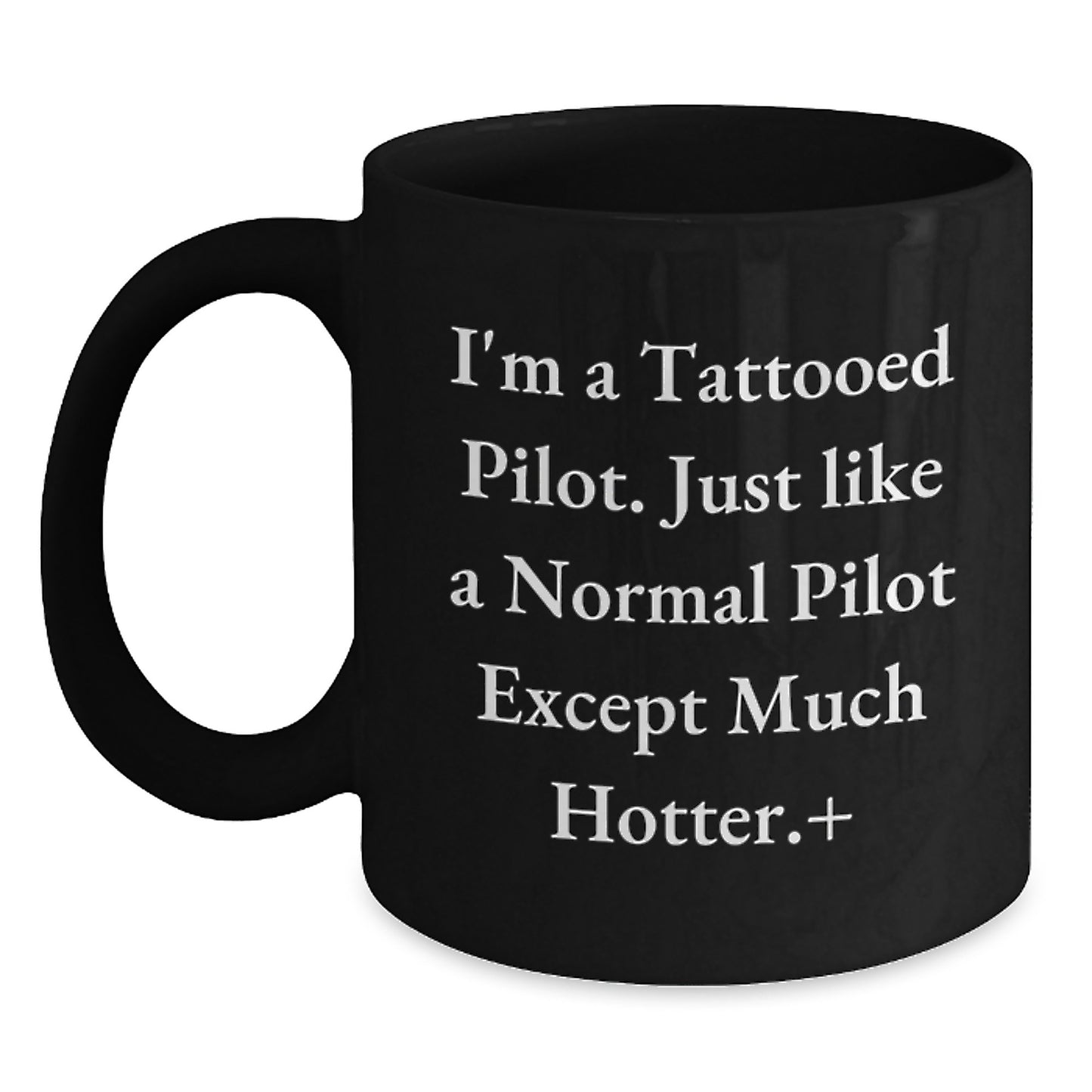 Funny Pilot Gifts for Men Friends Family from I'm A Tattooed Pilot. Just Like A Normal Pilot Except Much Hotter.+, Black Coffee Mug for Graduation Unique Gifts - Main