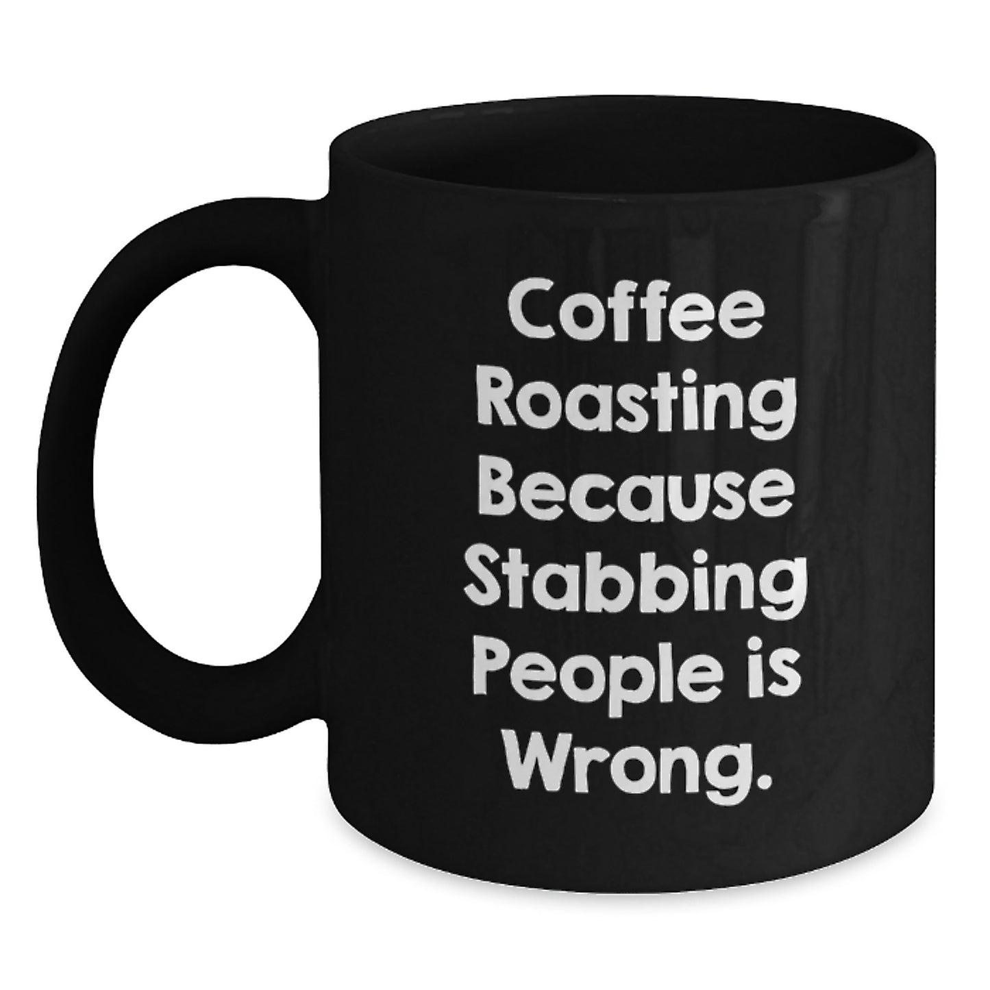 Funny Coffee Roasting Gifts for Men, Women, Friends, Coworkers, or Family - Black Coffee Mug for Graduation, Coffee Lovers, 'Coffee Roasting Because Stabbing People Is Wrong.' Quote - Main
