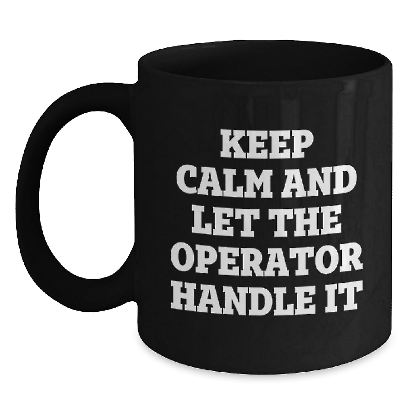 Operator Funny Gifts for Men from Friends Birthday Unique Mugs, Keep Calm And Let The Operator Handle It, 11oz or 15oz Black Coffee Mug - Main