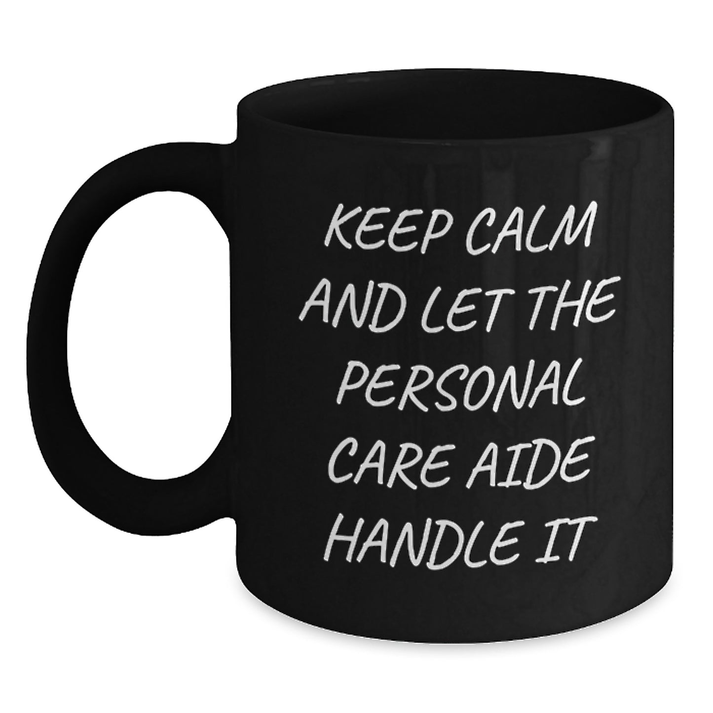 Keep Calm and Let Personal Care Aide Handle It, Funny Personal Care Aide Gifts from Friends, Perfect Birthday Unique Gifts for Personal Care Aide, Black Coffee Mug - Main