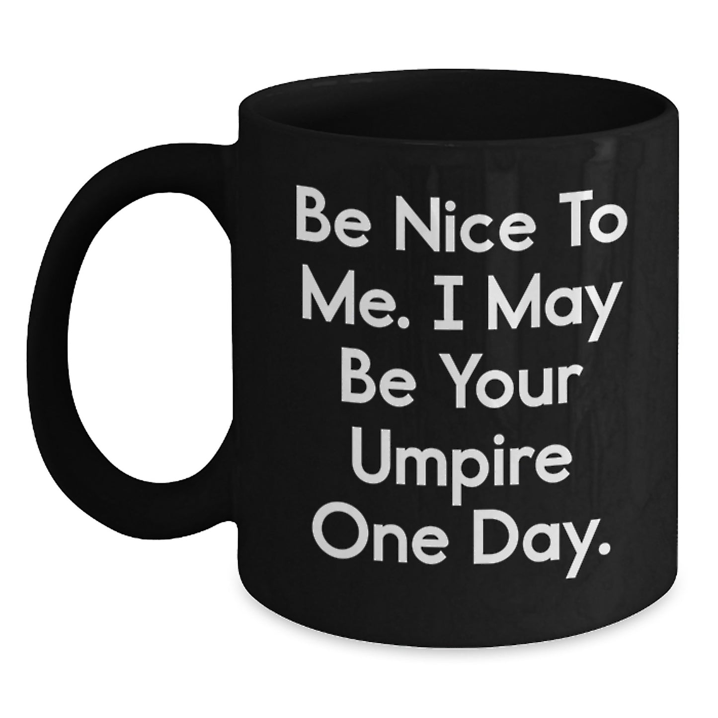 Funny Umpire Gifts from Friends - Be Nice To Me. I May Be Your Umpire One Day. Black Coffee Mug for Birthday - Main