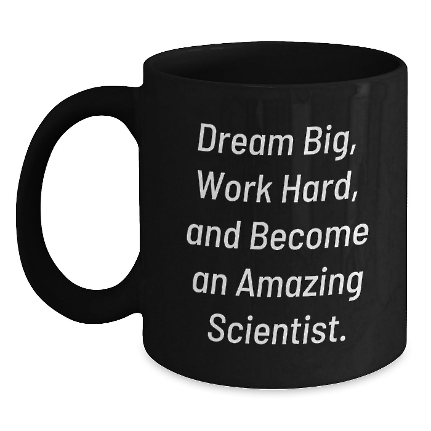 Funny Scientist Gifts for Her Birthday, Black Coffee Mug with Quote 'Dream Big, Work Hard, And Become An Amazing Scientist.' from Friends, 11oz or 15oz - Main