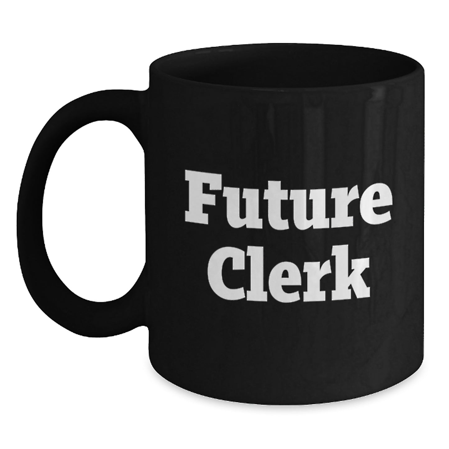 Funny Clerk Birthday Unique Gifts from Friends, Coworkers, or Family - Inspirational Future Clerk Quote Black Coffee Mug, 11oz or 15oz, Microwave and Dishwasher Safe - Main