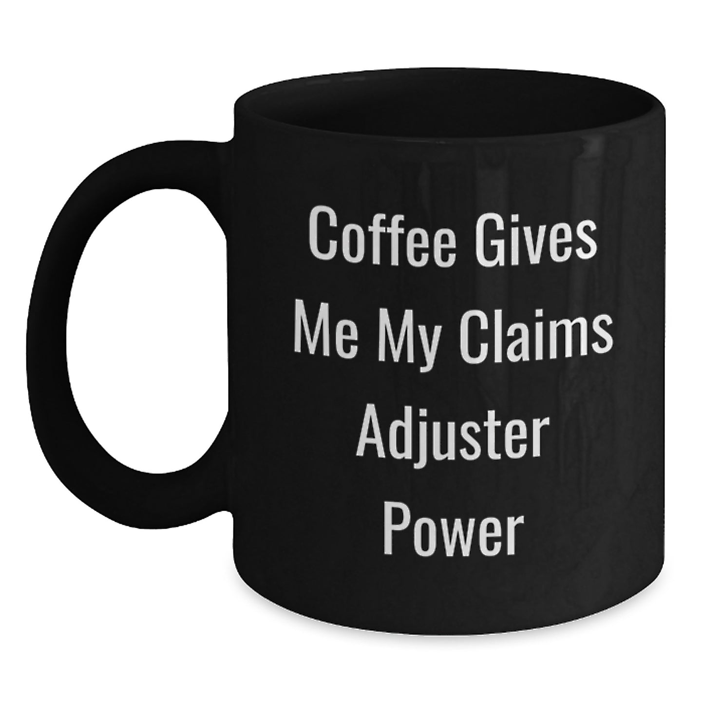 Claims Adjuster Funny Gifts from Family for Men - Coffee Gives Me My Claims Adjuster Power Black Coffee Mug, Graduation Unique Gifts, Claims Adjuster Lover - Main