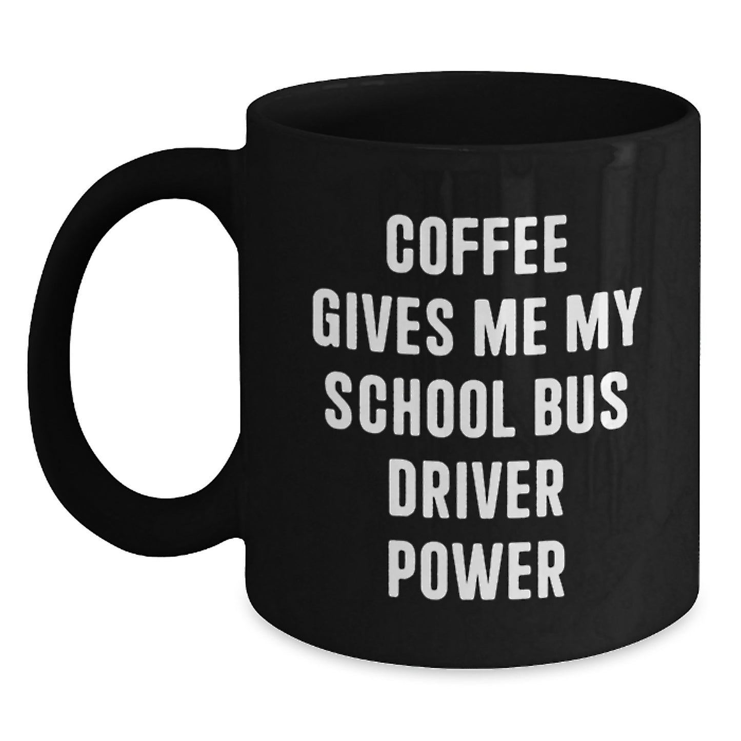 Funny School Bus Driver Gifts from Friends, Coworkers, or Family - 'Coffee Gives Me My School Bus Driver Power' Inspirational Black Coffee Mug for School Bus Driver Graduation - Main