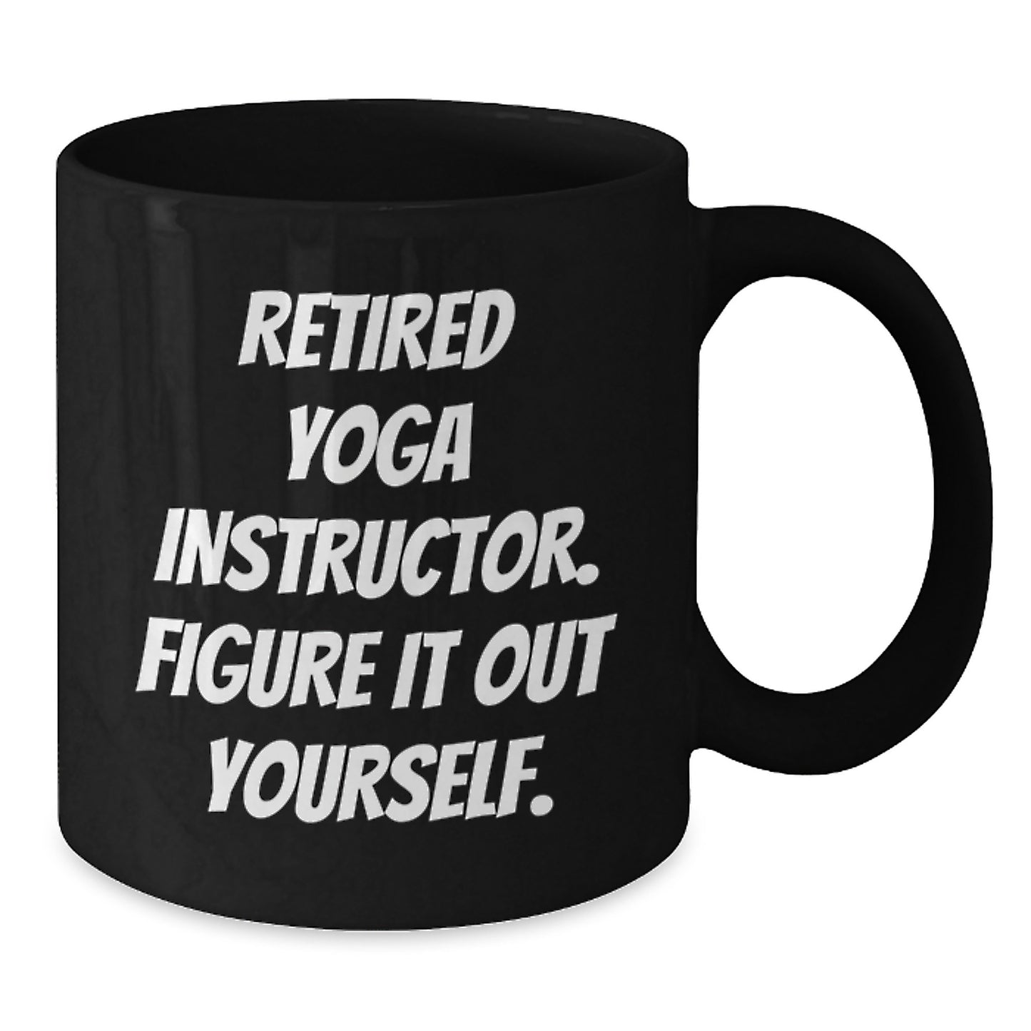 Funny Yoga Instructor Birthday Unique Gift from Friends to Yoga Instructor - 'Figure It Out Yourself' Quote on Black Coffee Mug - Additional