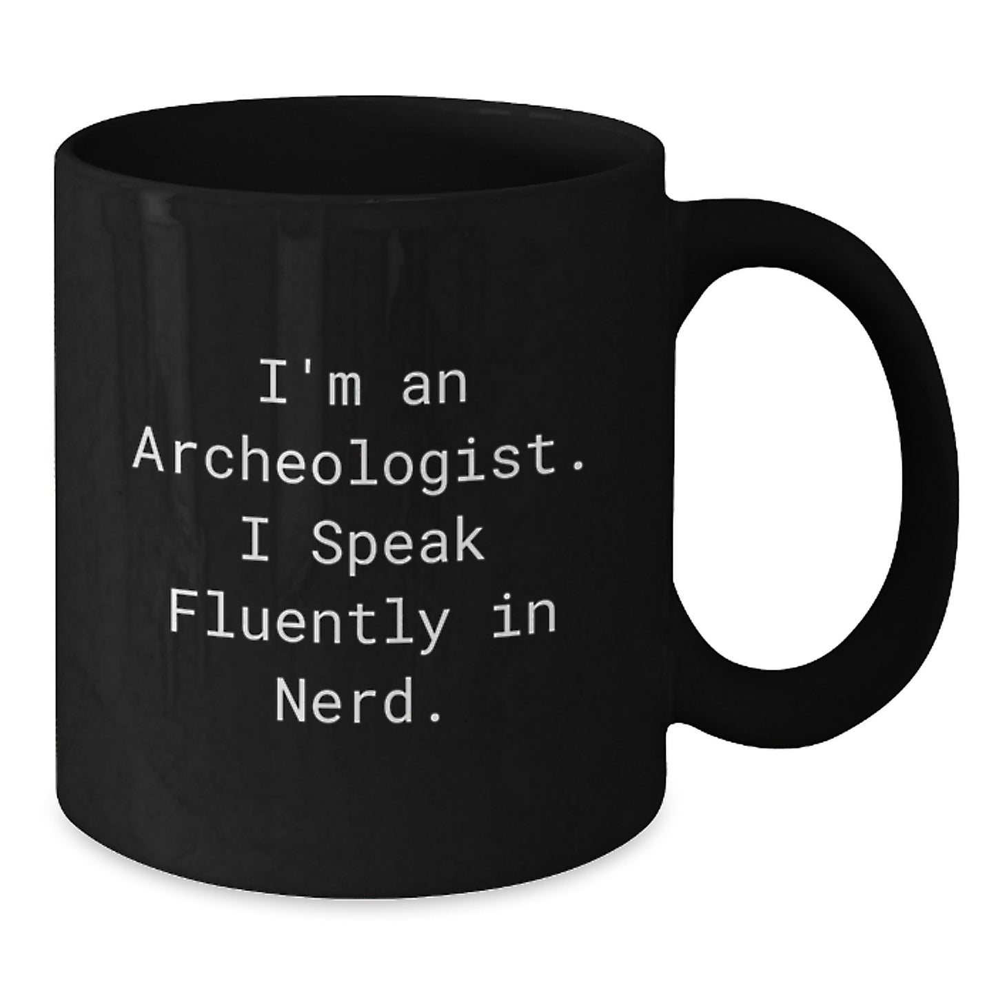 Gifts from Friends to Archeologists, 'I'm An Archeologist. I Speak Fluently In genius.' Funny Quote Black Coffee Mug, Graduation Unique Gifts - Additional