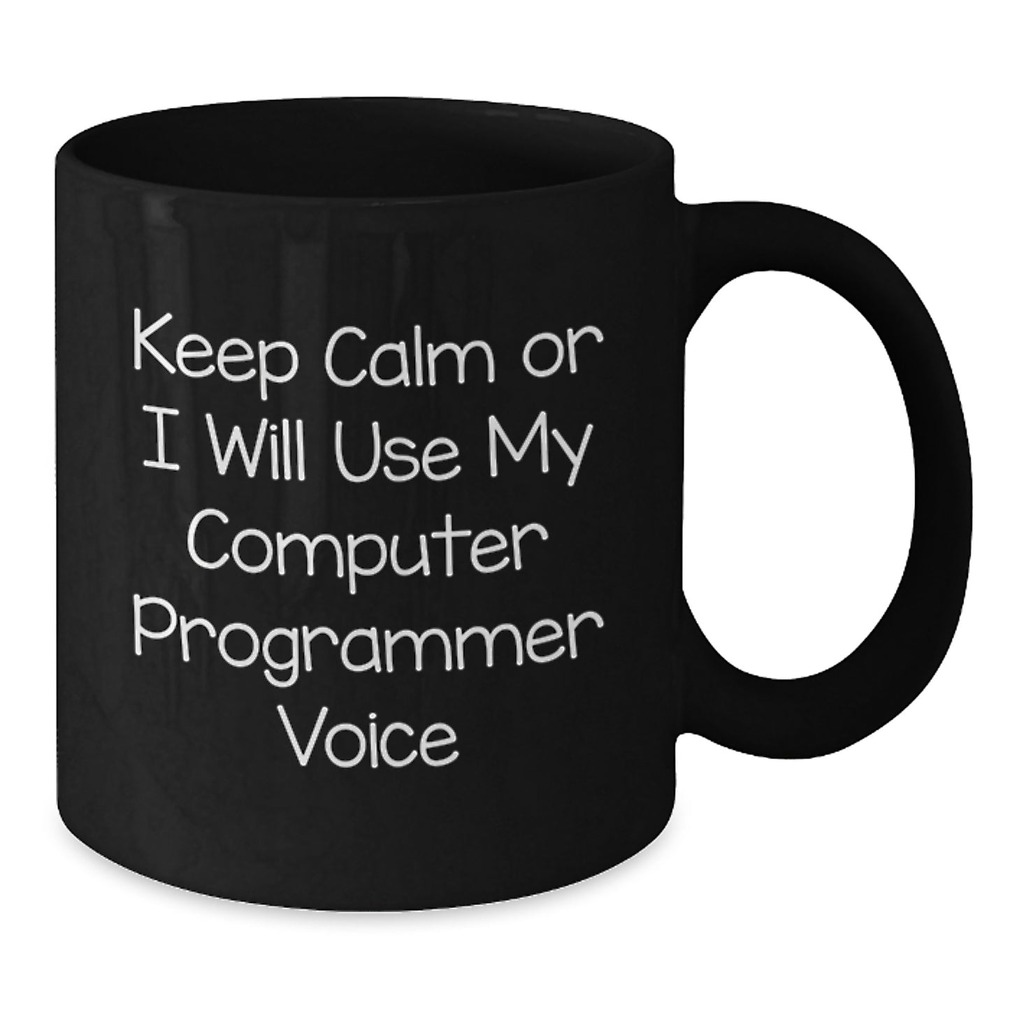 Funny Computer Programmer Gifts from Friends for Graduation - Keep Calm or I'll Use My Computer Programmer Voice Black Coffee Mug - Additional