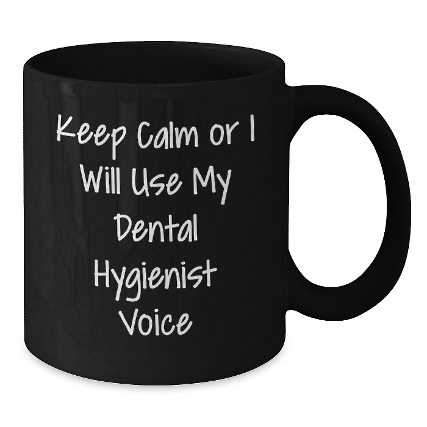 Funny Dental Hygienist Gifts for Graduation - 'Keep Calm Or I Will Use My Dental Hygienist Voice' Black Coffee Mug, Gifts from Friends for Dental Hygienist - Additional