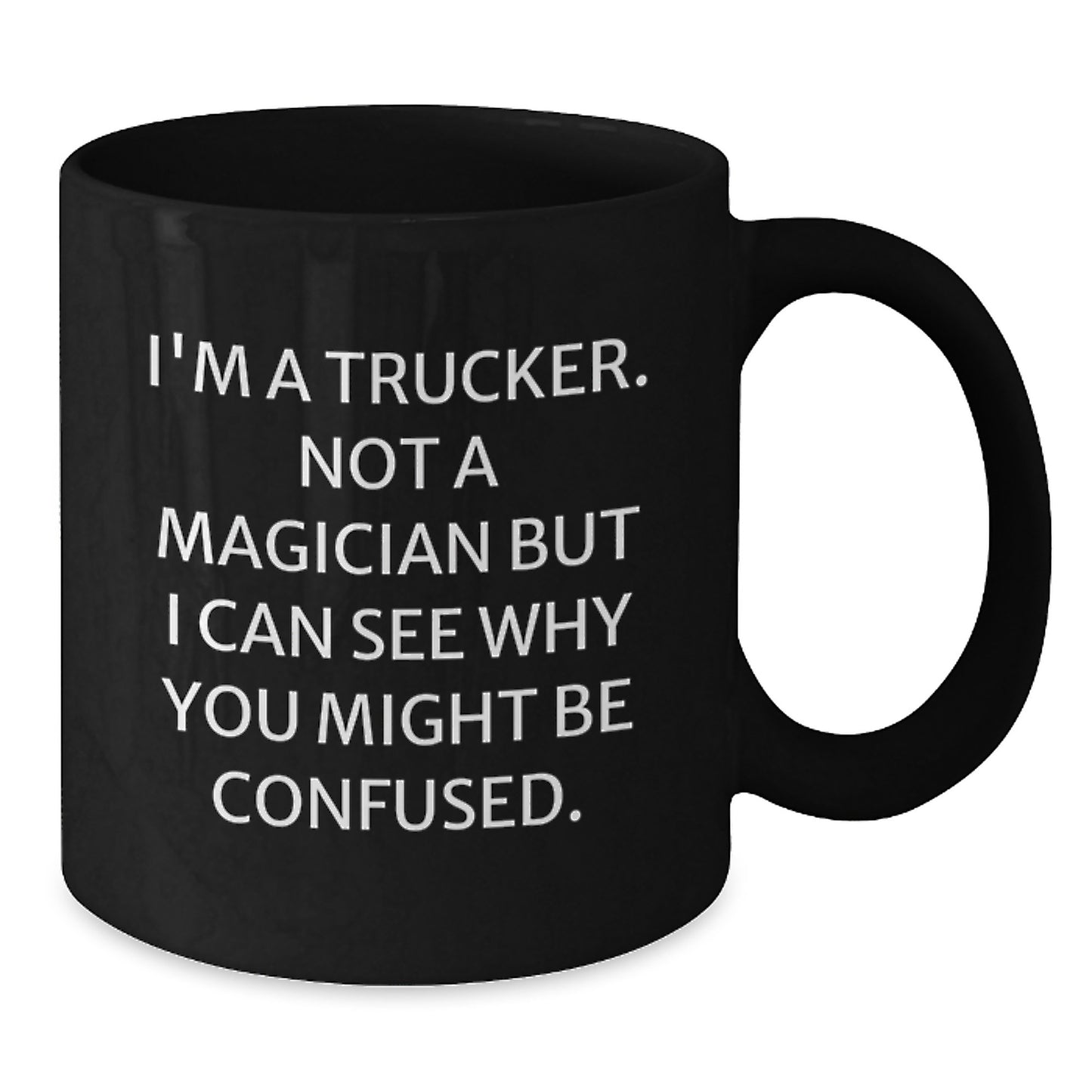 Funny Trucker Gifts, Birthday Presents for Men, Black Coffee Mugs from Friends - 'I'm A Trucker. Not A Magician...' - Additional