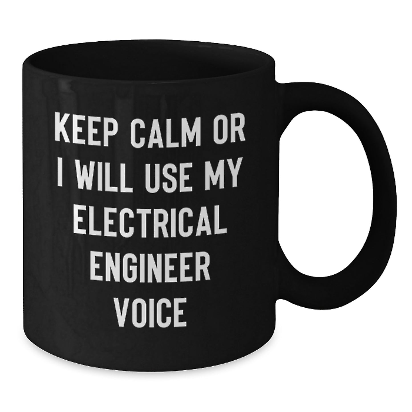 Electrical Engineer Humor Gifts from Friends for Graduation Unique Black Coffee Mugs, Keep Calm Or I Will Use My Electrical Engineer Voice - Additional