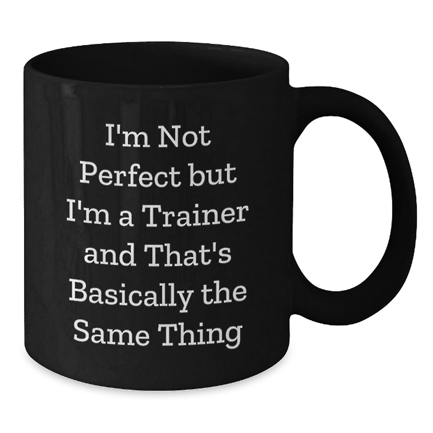 Funny Trainer Gifts for Men from Friends on Graduation, 'I'm Not Perfect But I'm A Trainer And That's Basically The Same Thing' Black Coffee Mug - Additional