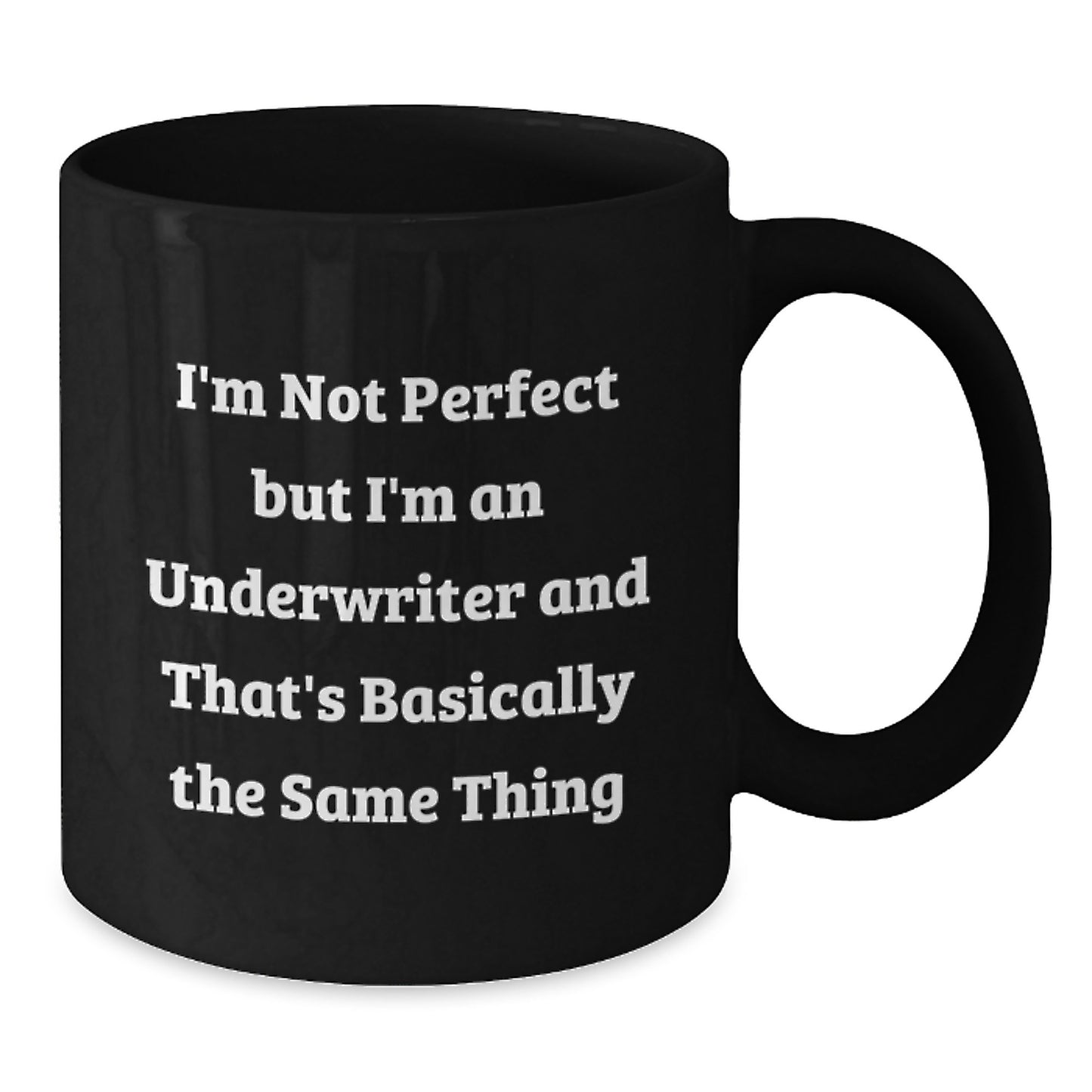 Funny Underwriter Gifts for Men from Friends - I'm Not Perfect But I'm An Underwriter And That's Basically The Same Thing Black Coffee Mug for Graduation - Additional