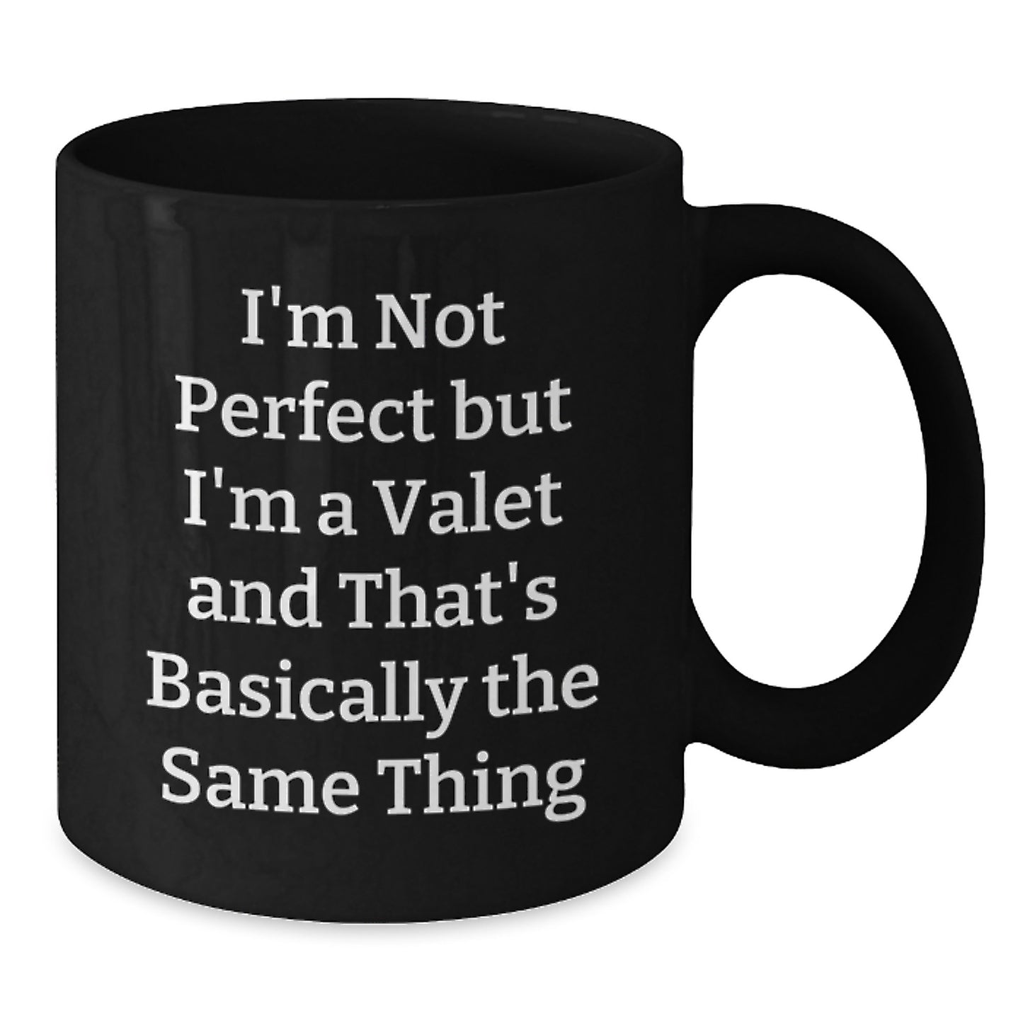 Funny Valet Gifts from Friends to Valet, Black Coffee Mug for Graduation, 'I'm Not Perfect But I'm A Valet And That's Basically The Same Thing' Quote - Additional