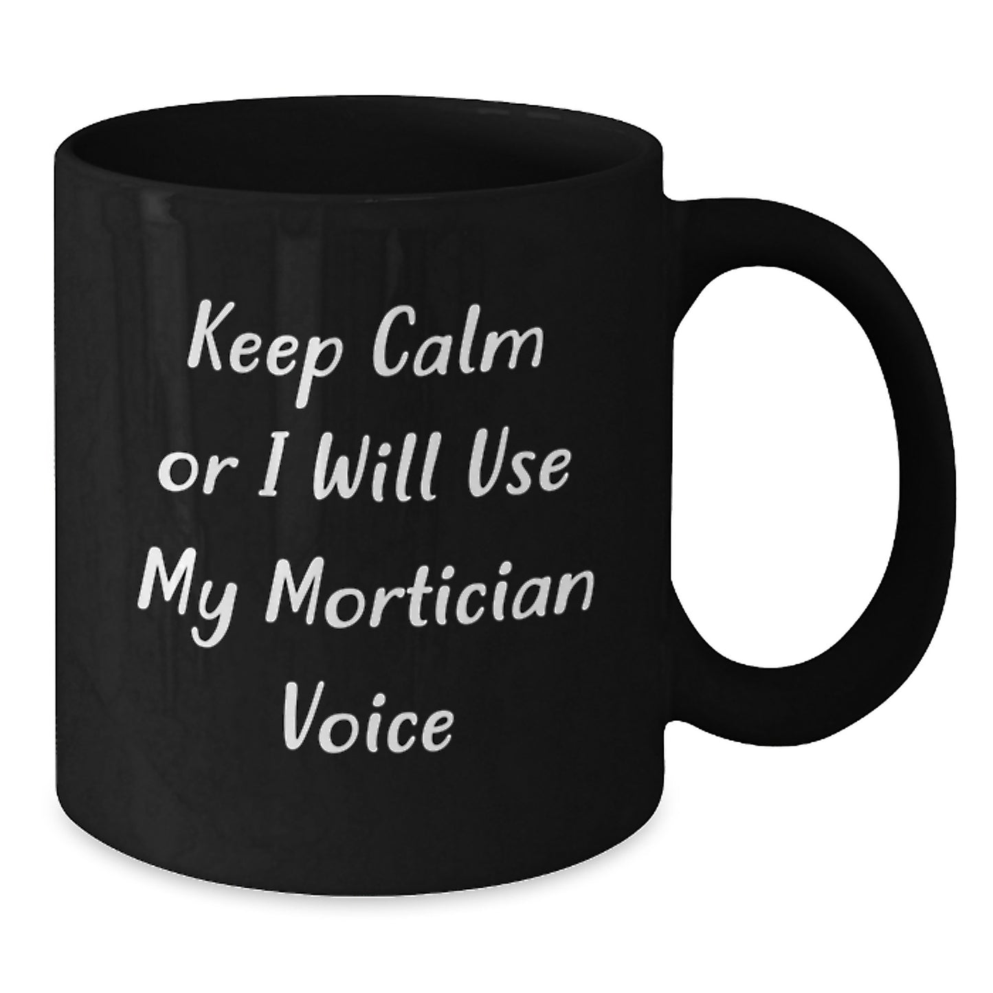 Mortician Humor Funny Gifts for Mortician Friends from Friends, Unique Birthday Unique Gifts, 'Keep Calm Or I Will Use My Mortician Voice' Black Coffee Mug - Additional