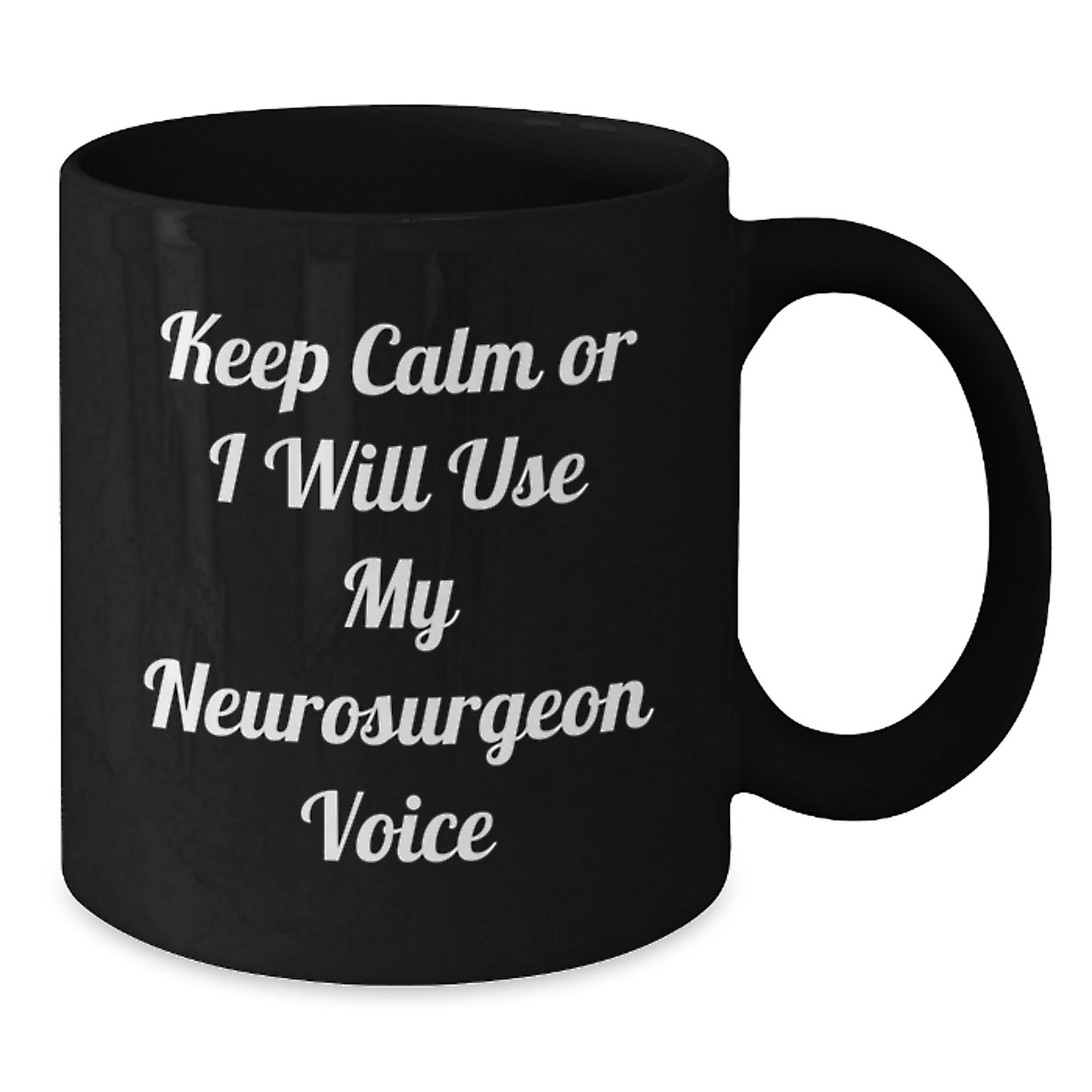 Funny Neurosurgeon Gifts, Keep Calm Or I Will Use My Neurosurgeon Voice Black Coffee Mug for Graduation - Gifts from Friends to Neurosurgeon - Additional