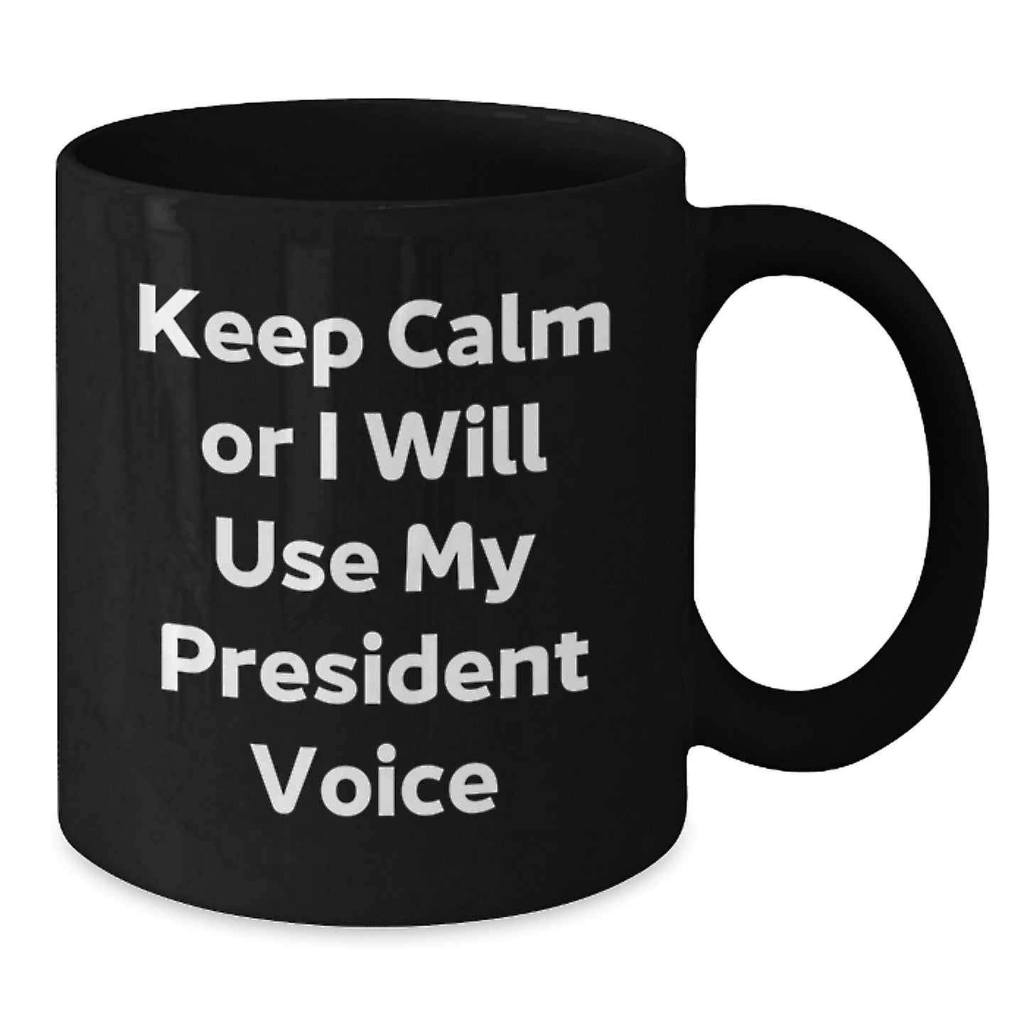 Funny President Gifts, 'Keep Calm Or I Will Use My President Voice', Black Coffee Mugs for President Enthusiasts, Birthday Unique Gifts from Friends, Coworkers, Family - Additional