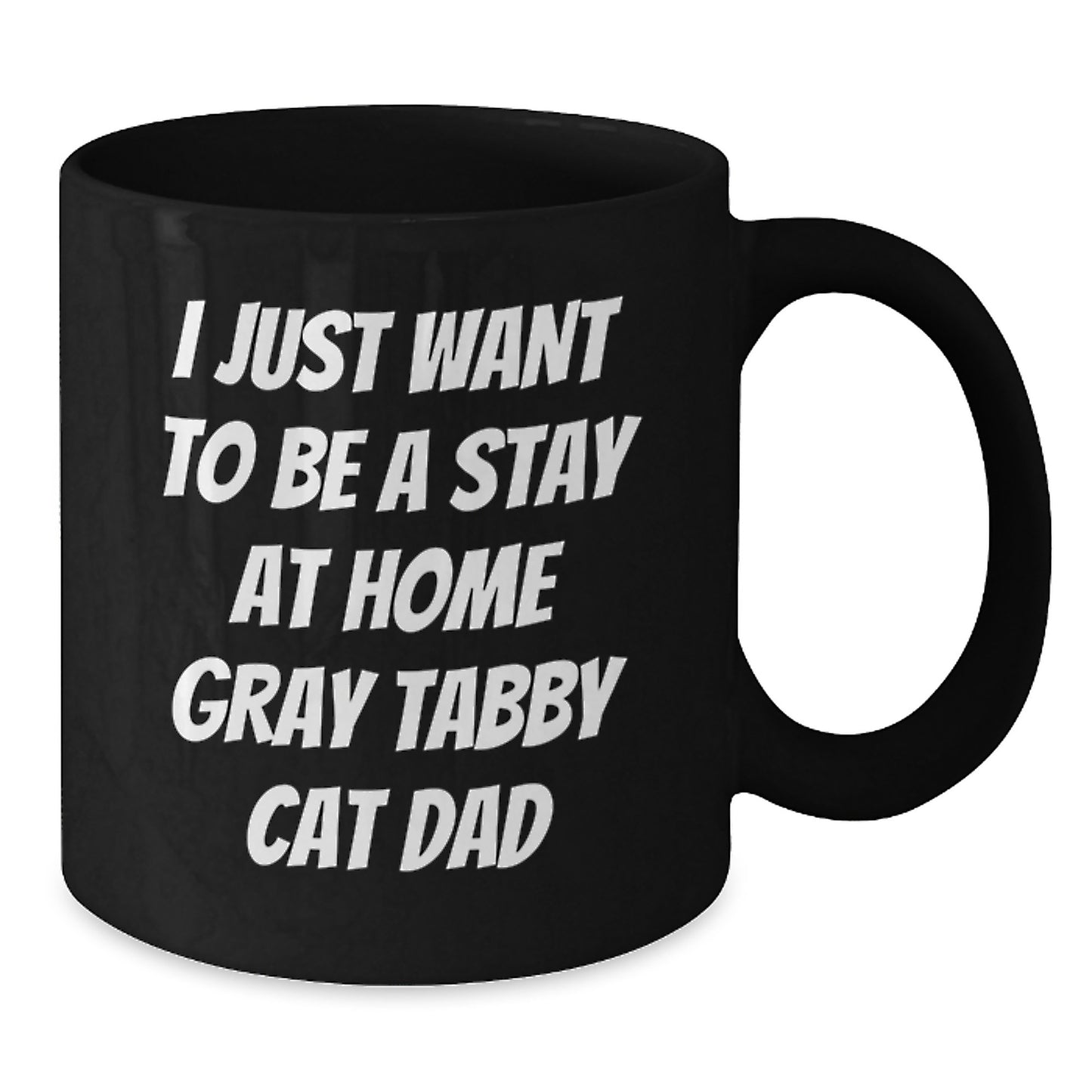 Funny Gray Tabby Cat Dad Gifts for Men from Friends, I Just Want To Be a Stay at Home Gray Tabby Cat Dad Black Coffee Mug for Graduation - Additional