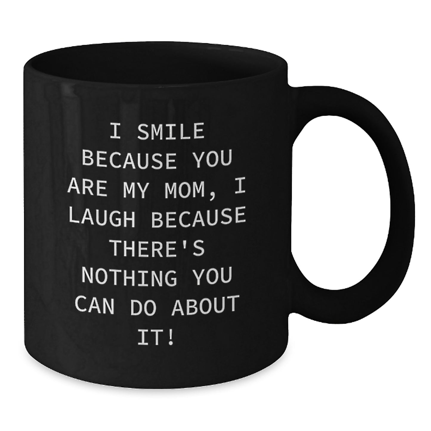 Funny Mom Gifts, I Smile Because You Are My Mom, Gifts from Family to Mom, Black Coffee Mug for Birthday - Additional